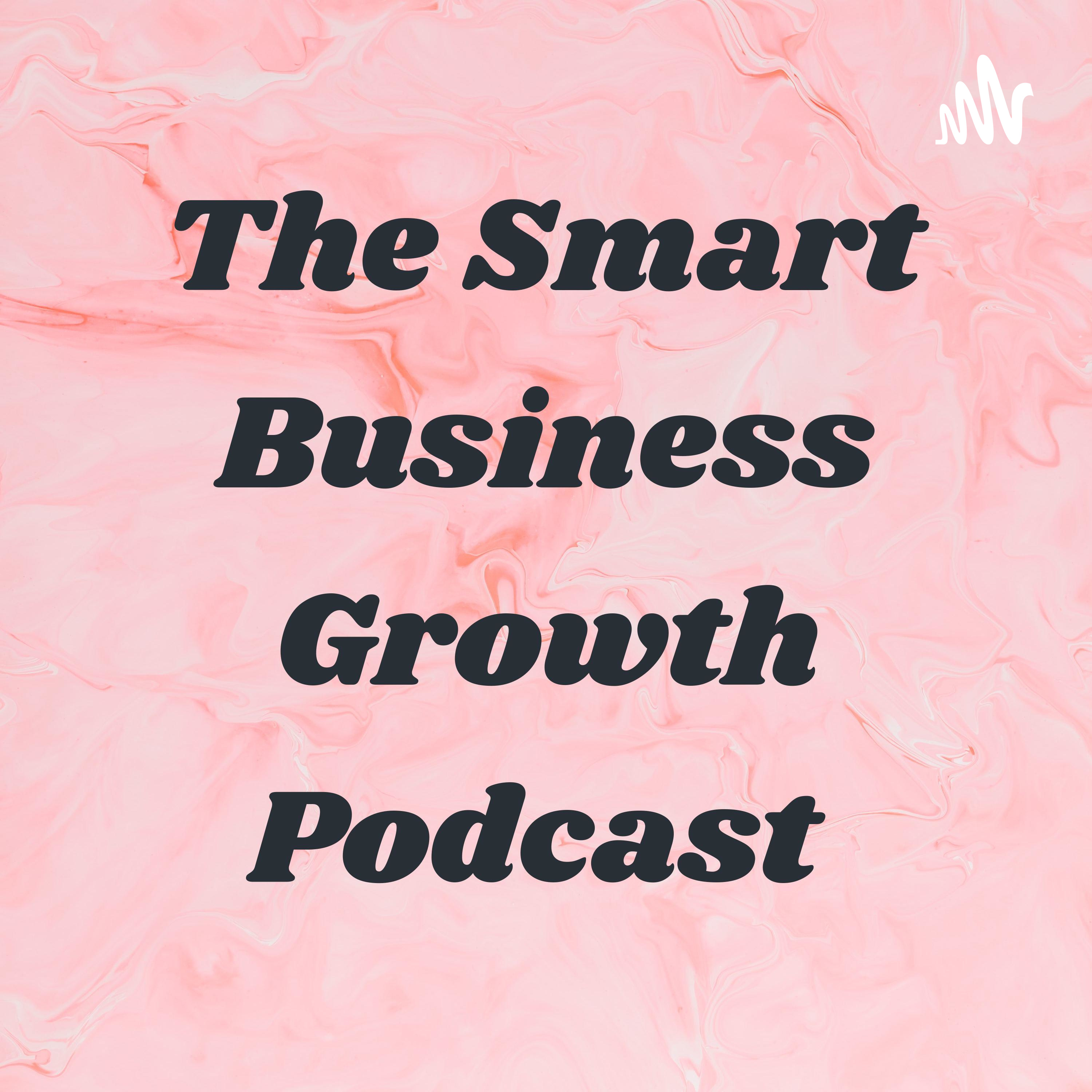 The Smart Business Growth Podcast podcast artwork