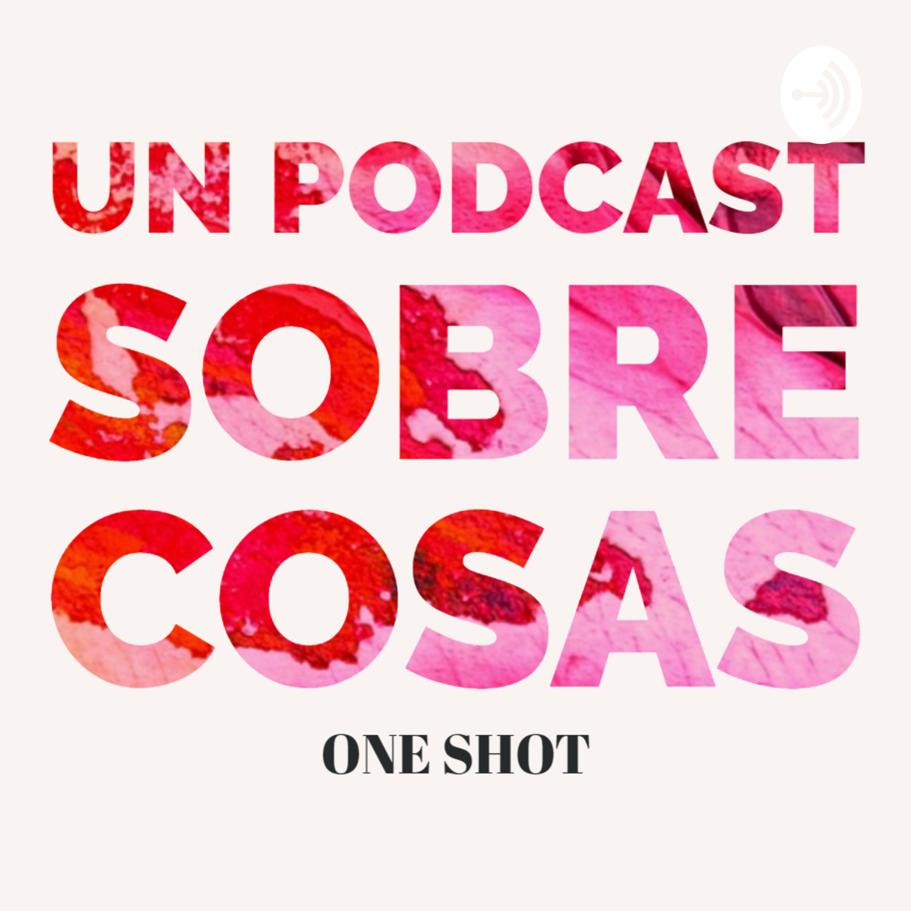 One Shot, un podcast sobre cosas