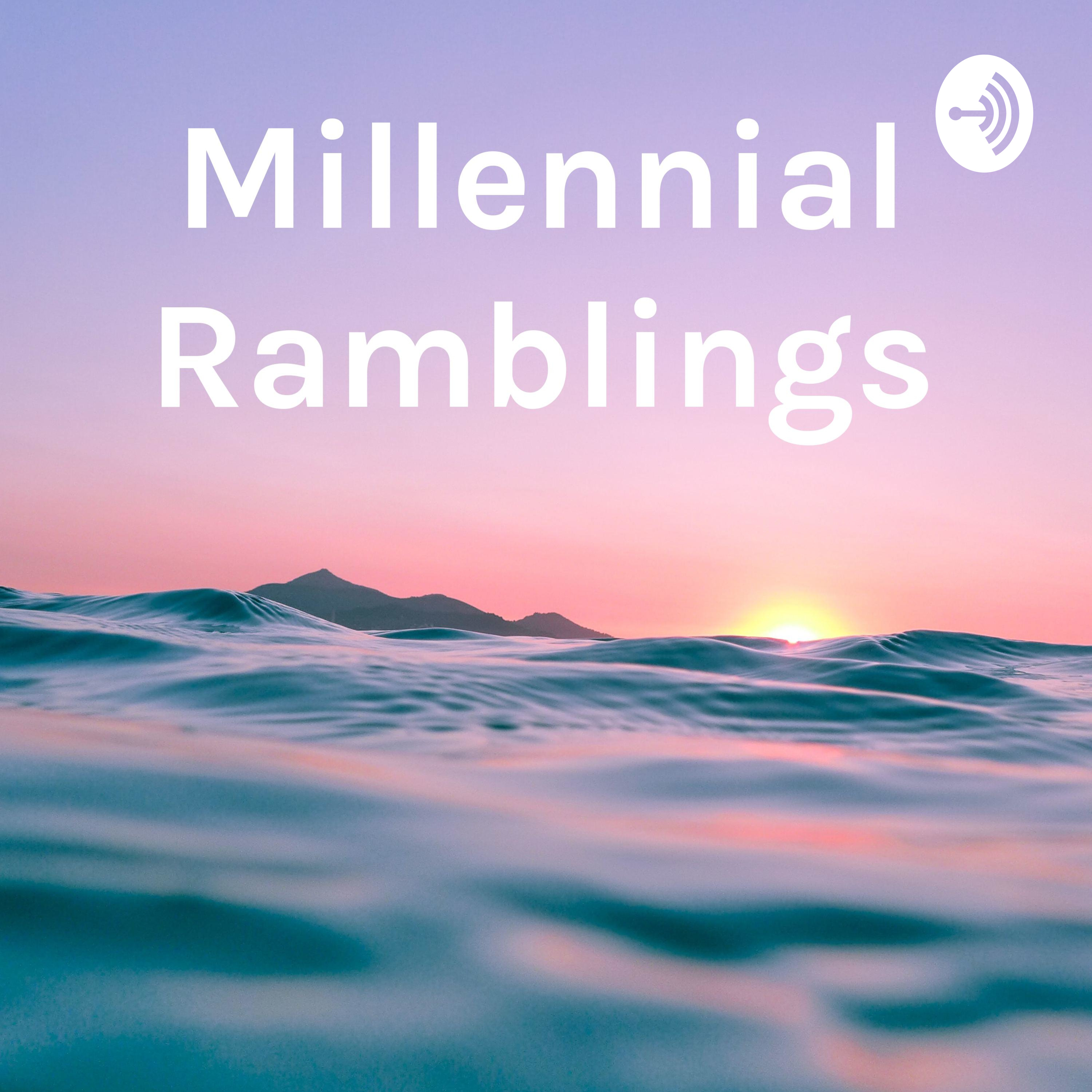 Millennial Ramblings