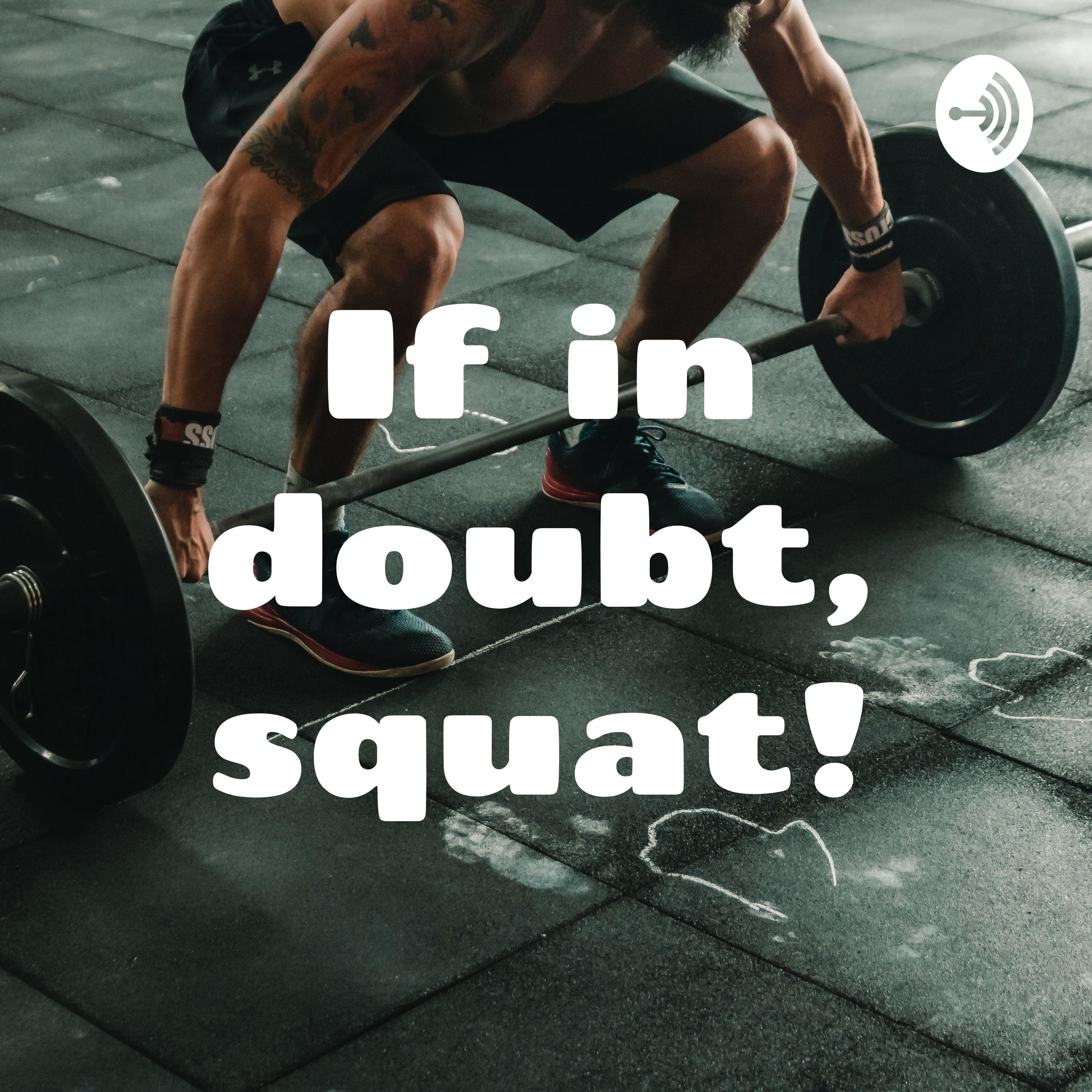 If in doubt, squat!