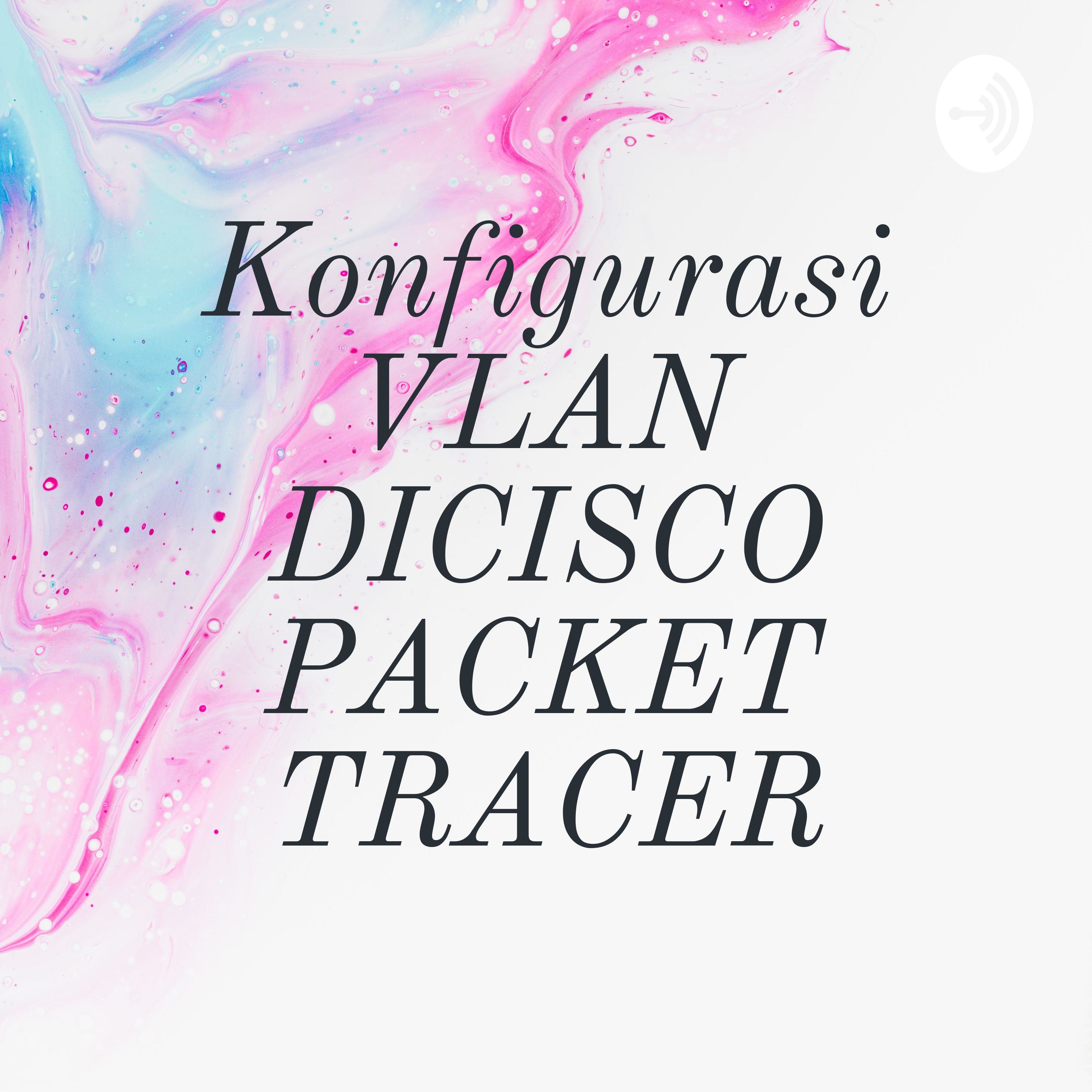 Konfigurasi VLAN DICISCO PACKET TRACER