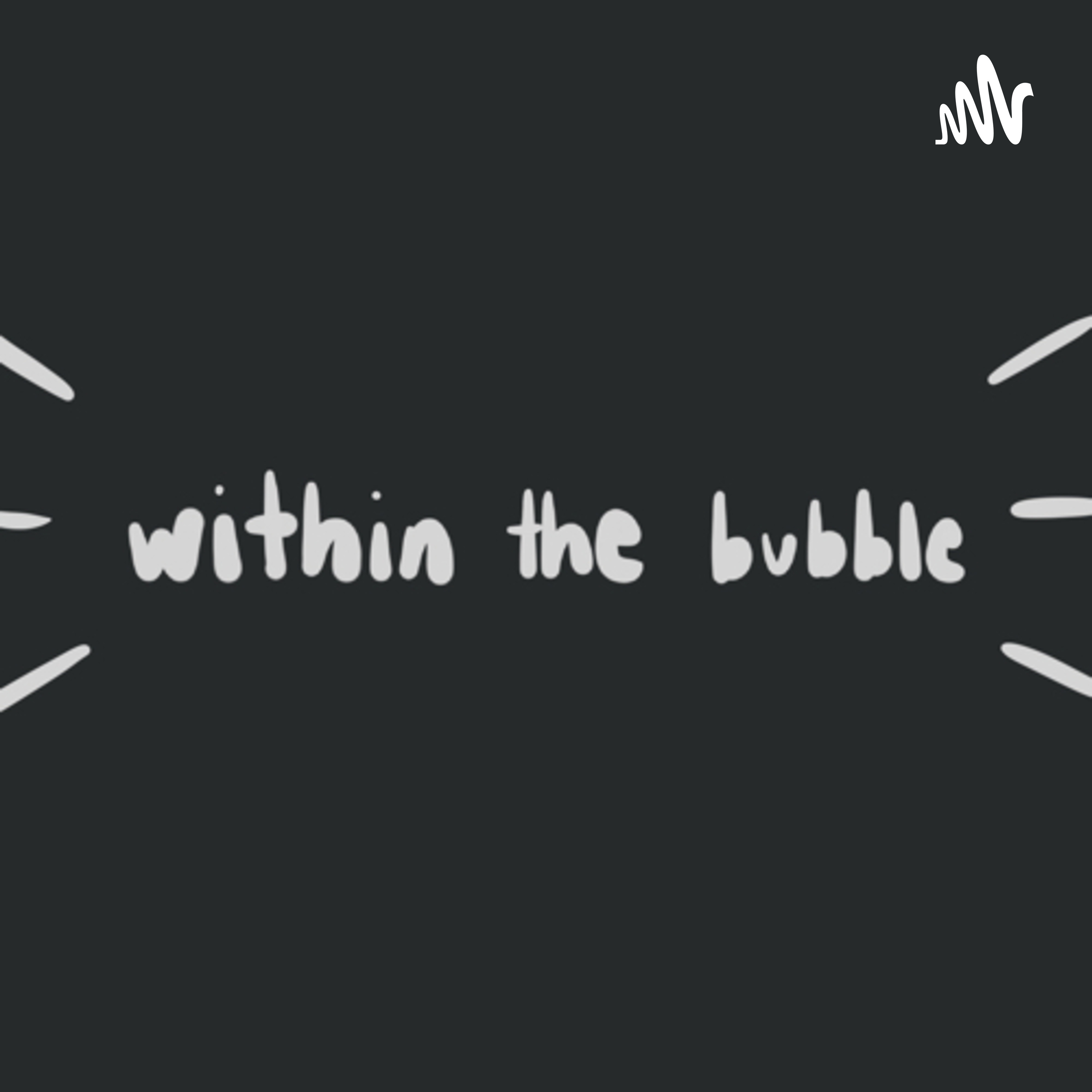 Within the Bubble