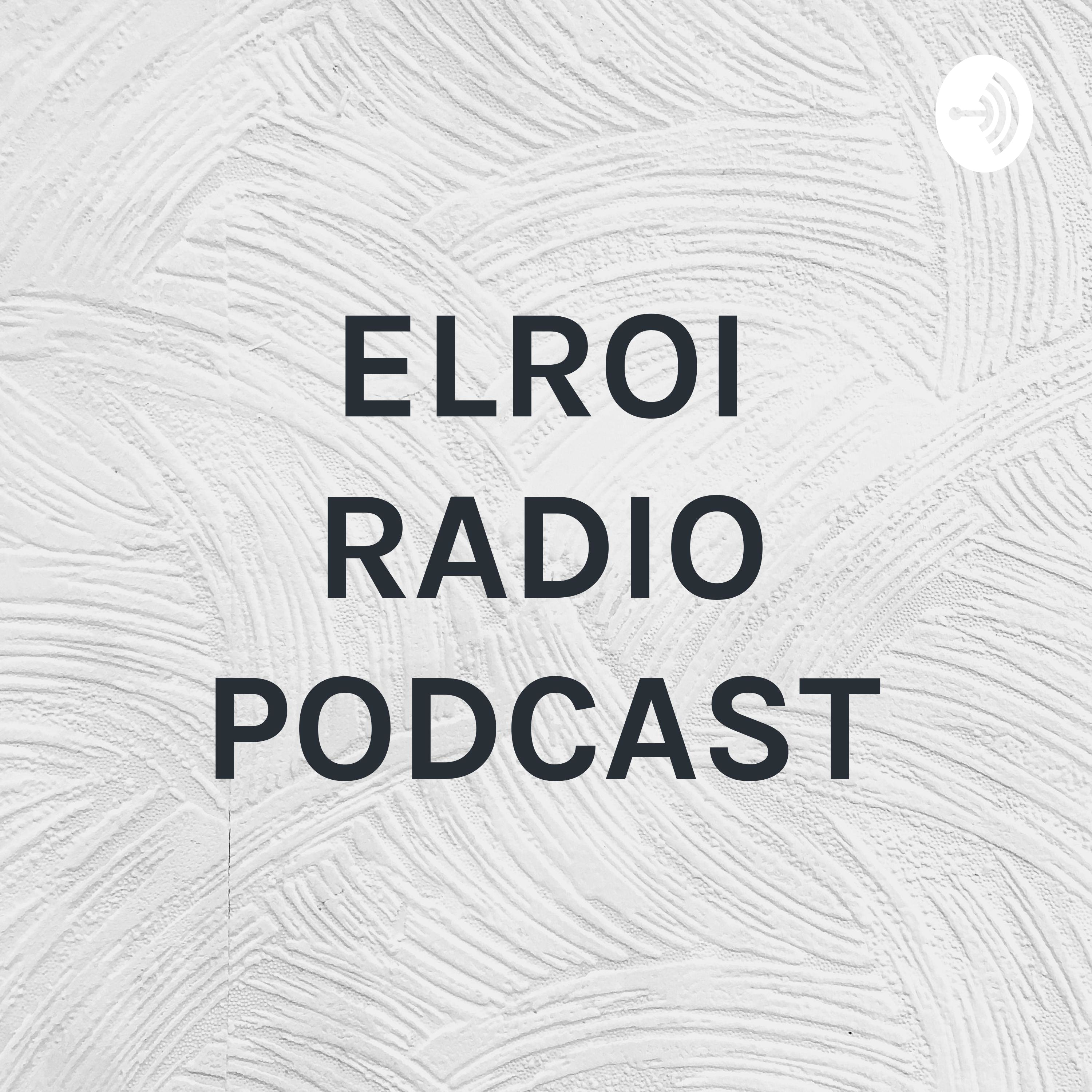 ELROI RADIO PODCAST
