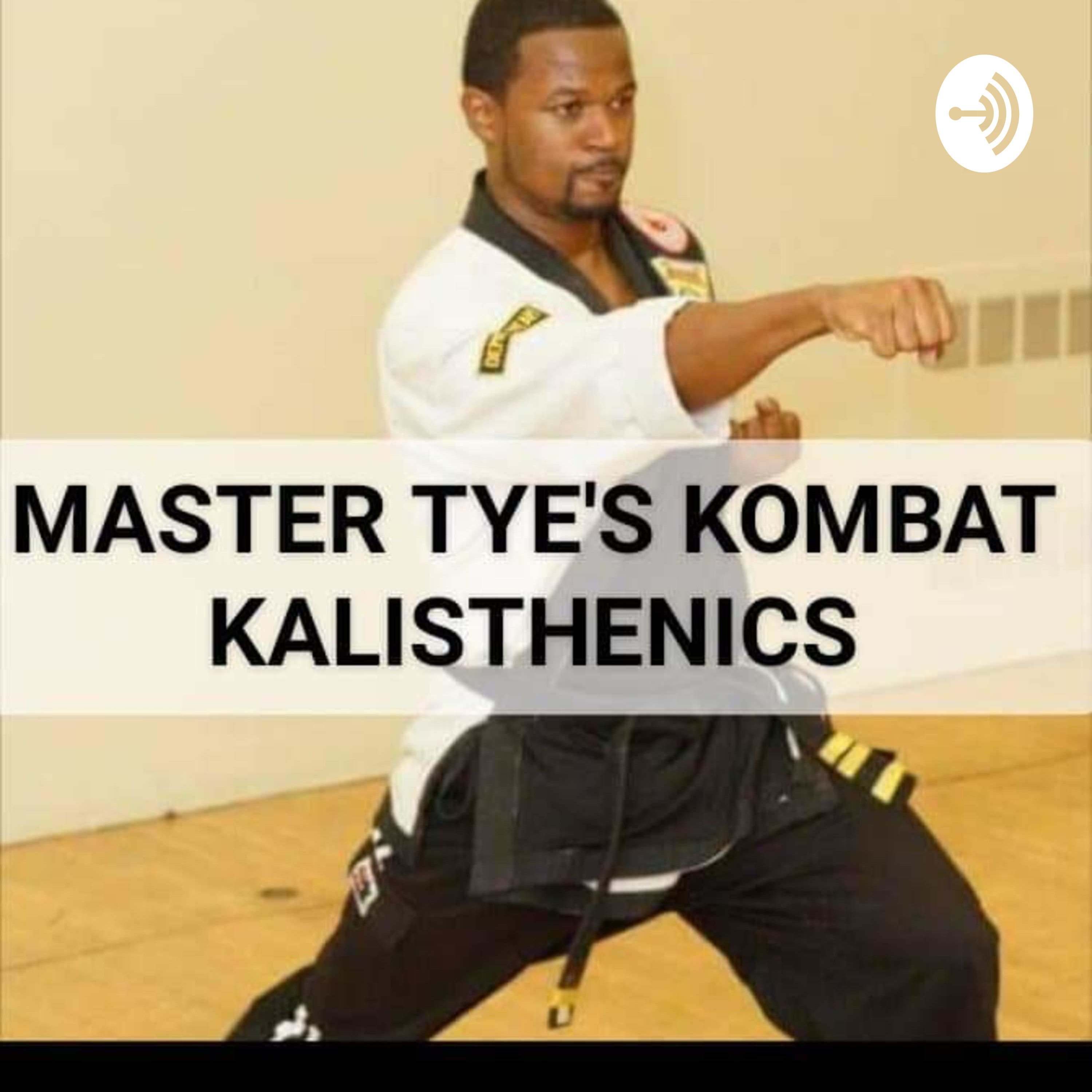 Master Tye's Kombat Kalstheniccs podcast artwork