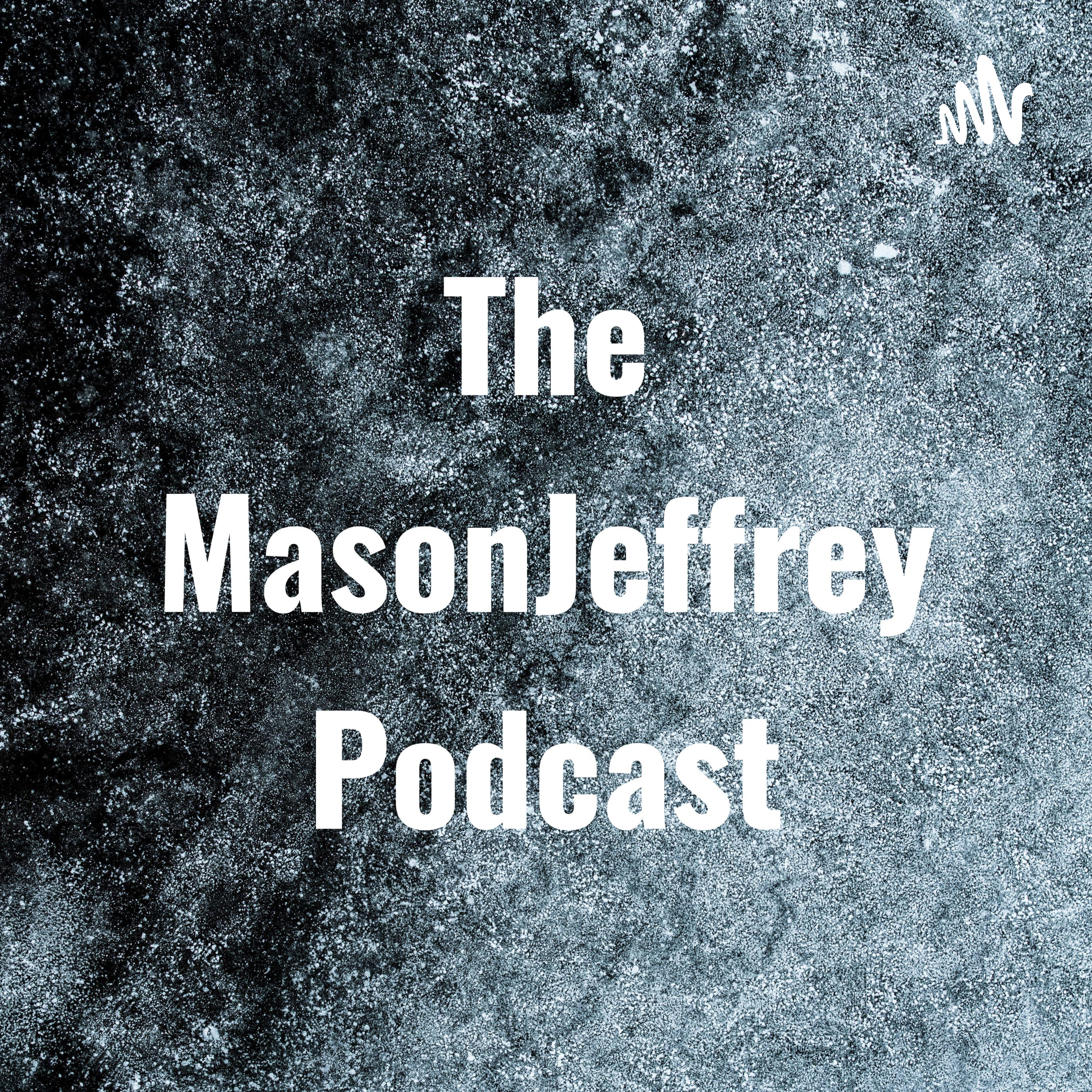 The MasonJeffrey Podcast