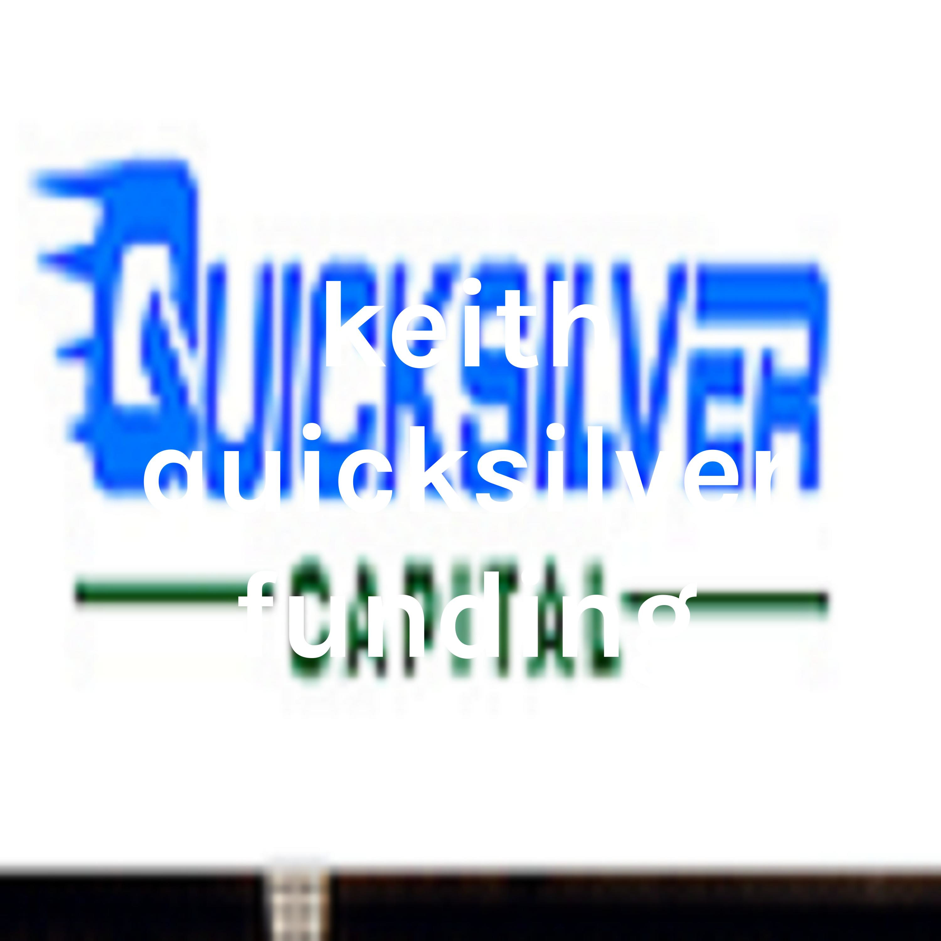 keith quicksilver funding