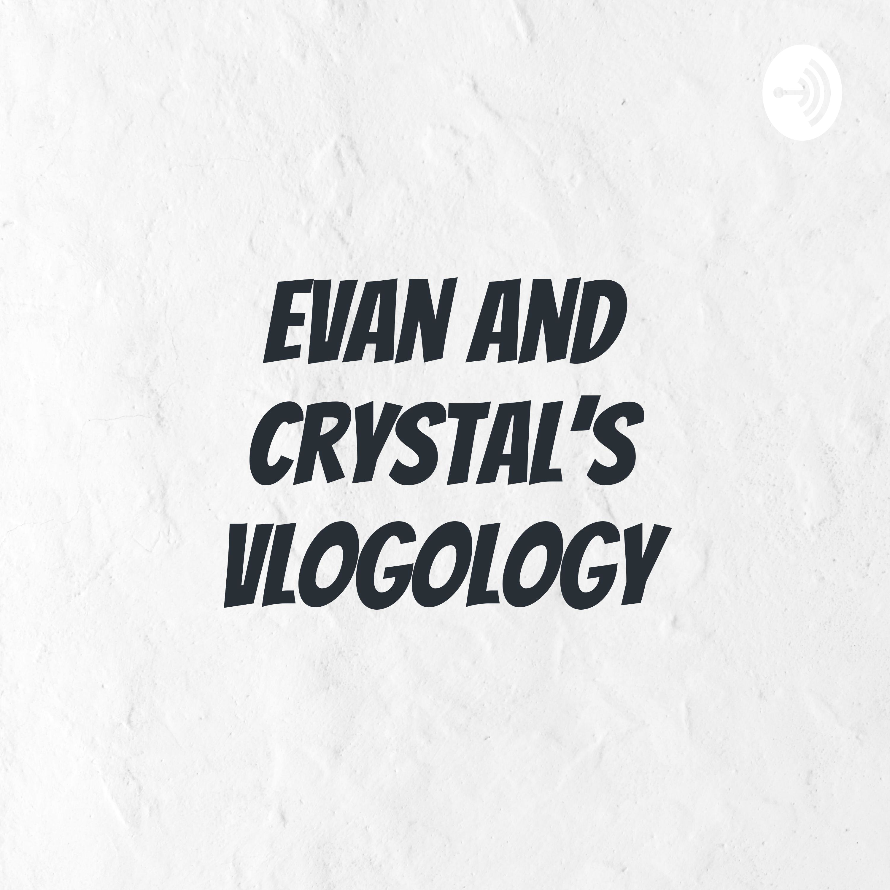 Evan And Crystal's Vlogology