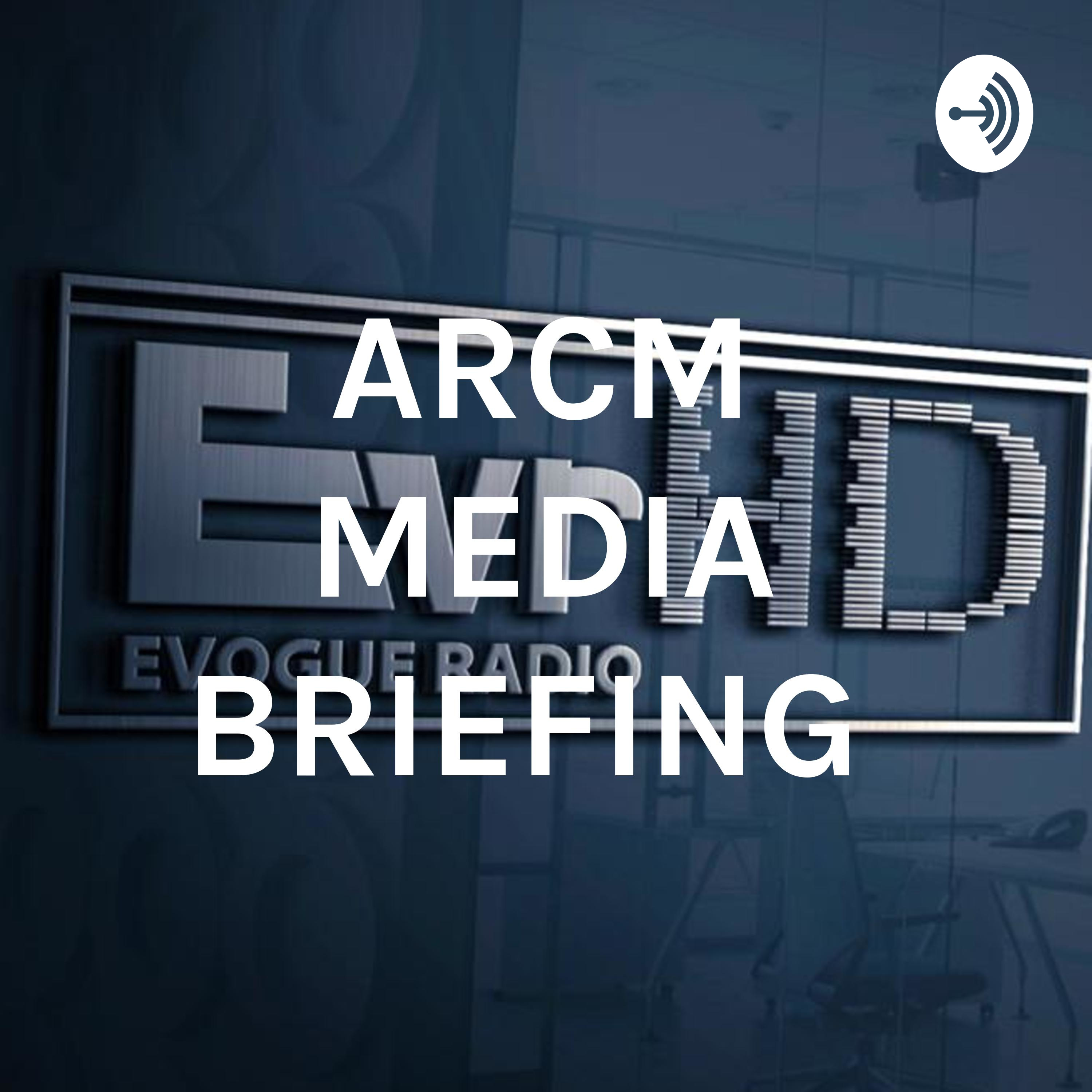 ARCM MEDIA BRIEFING 