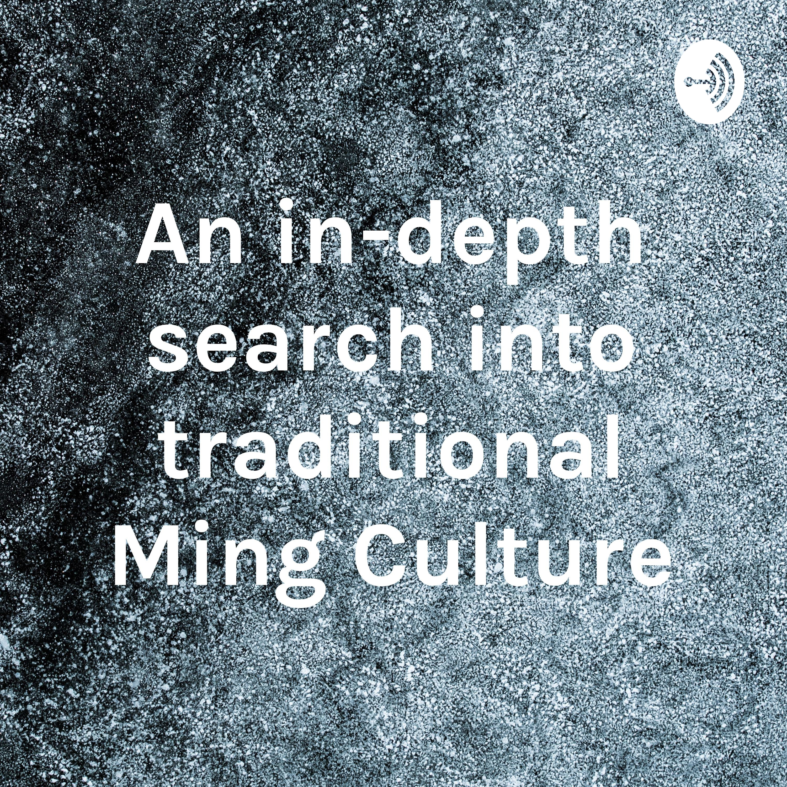 An in-depth search into traditional Ming Culture