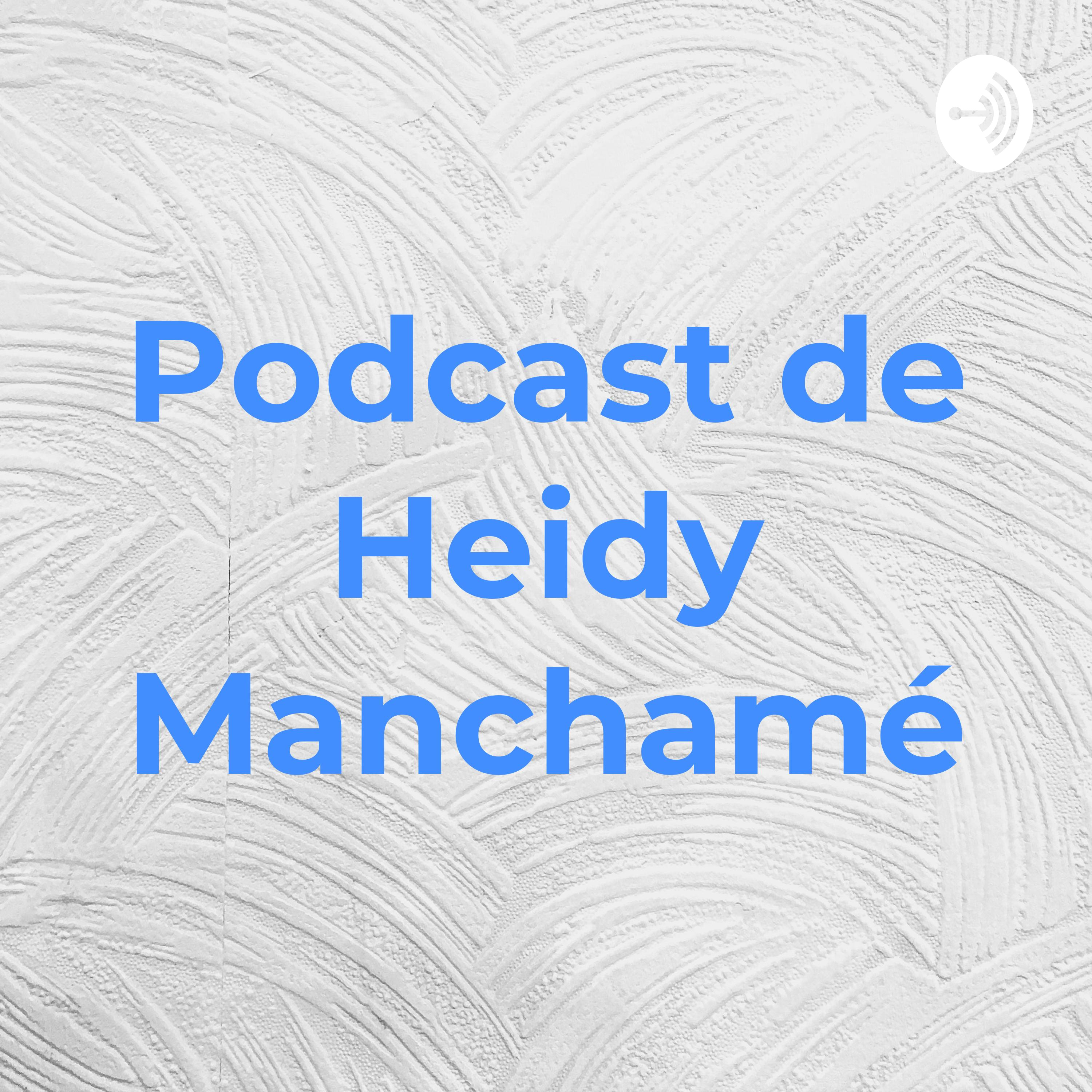 Podcast de Heidy Manchamé
