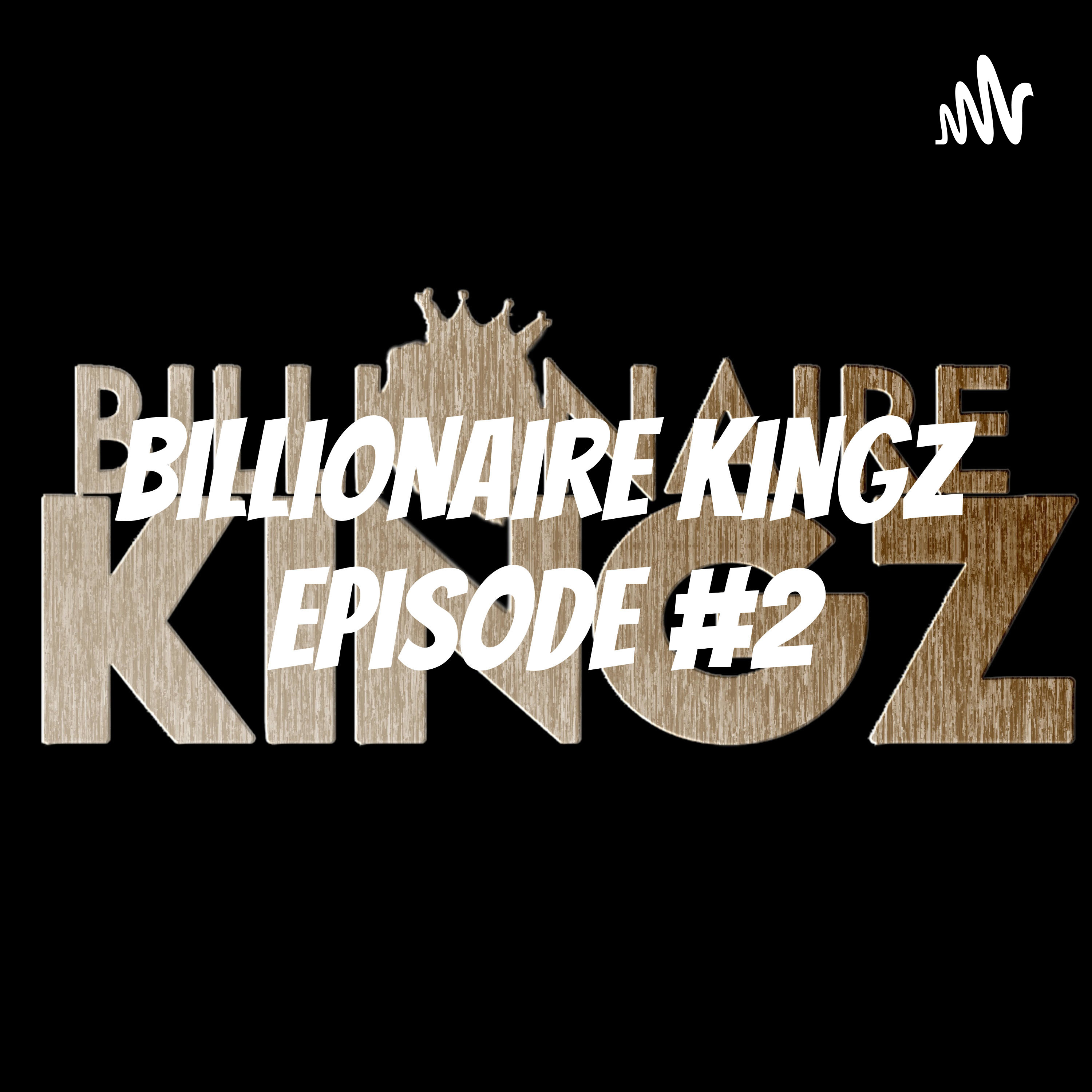 Billionaire Kingz Episode #2 podcast artwork