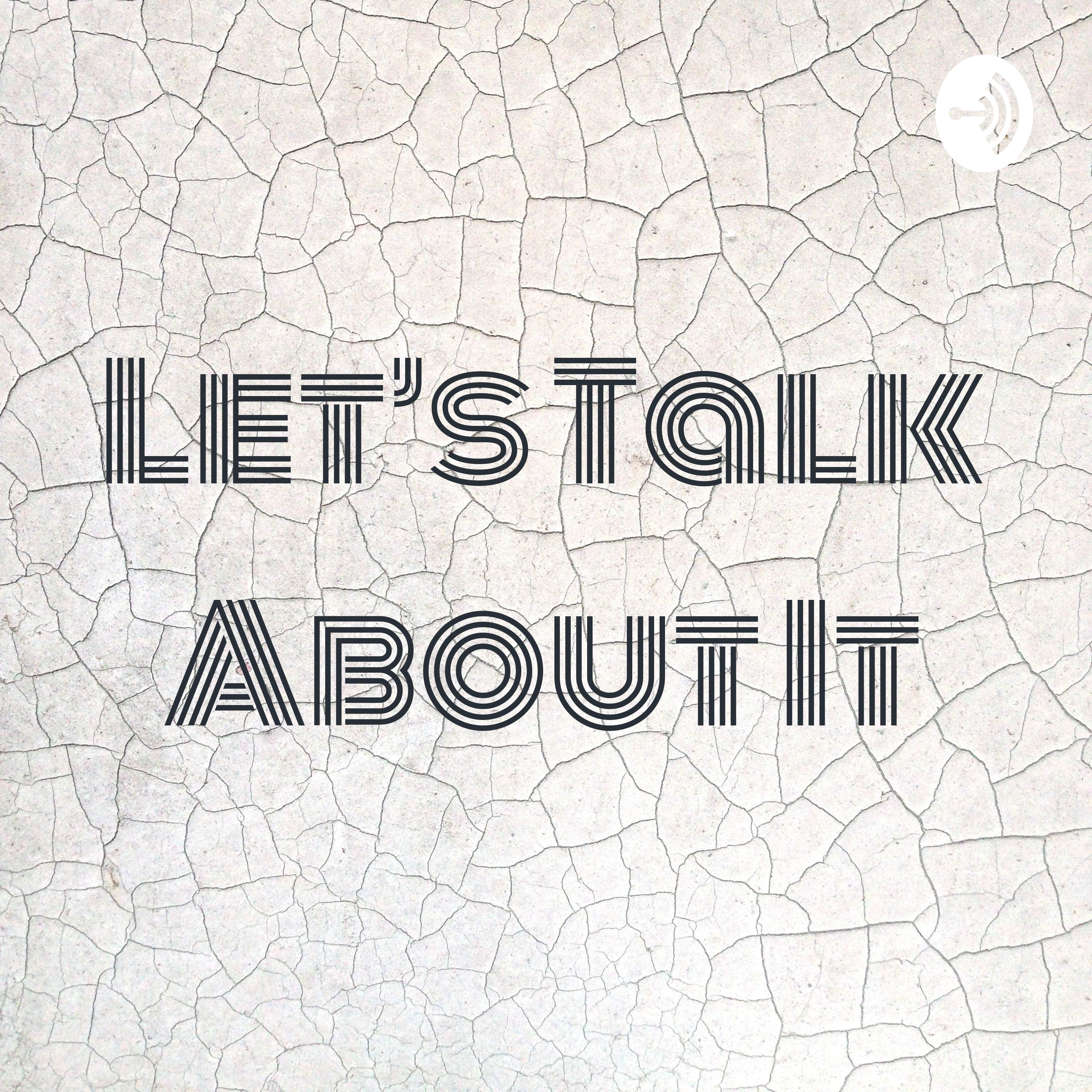 Let’s Talk About It