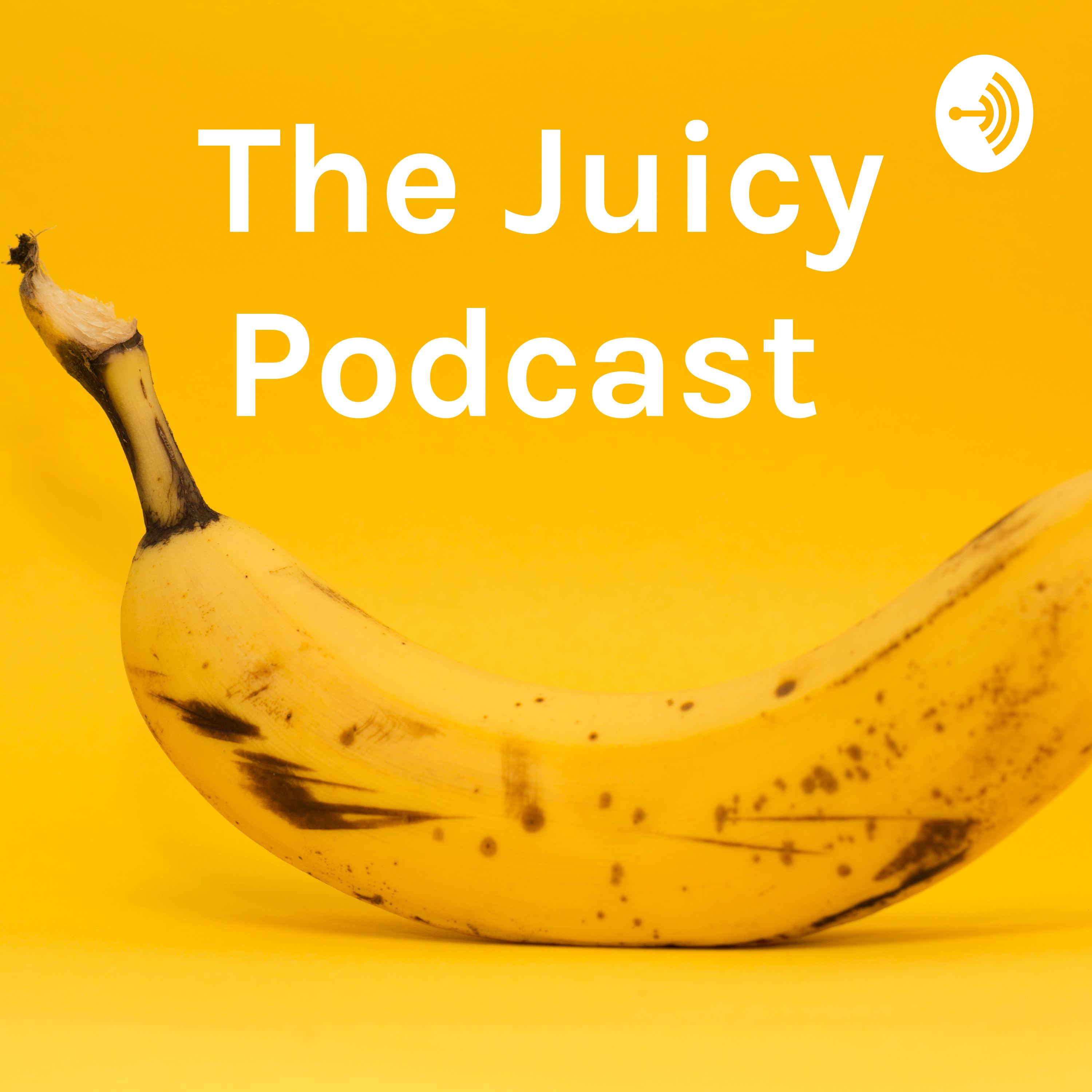 The Juicy Podcast 