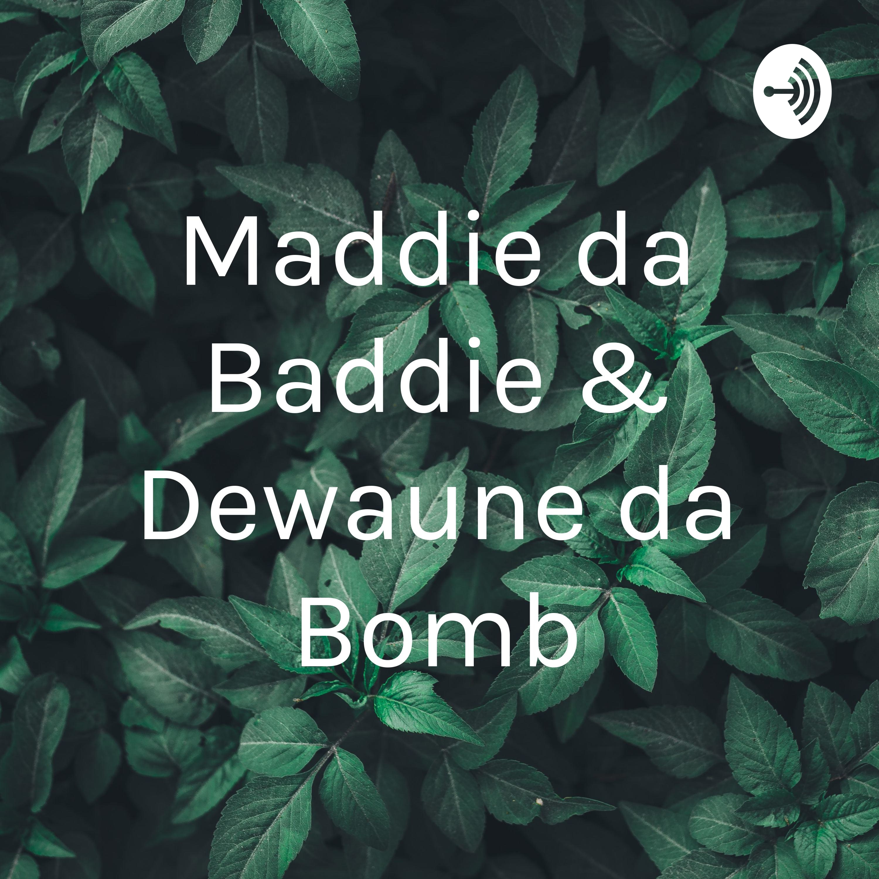 Maddie da Baddie & Dewaune da Bomb