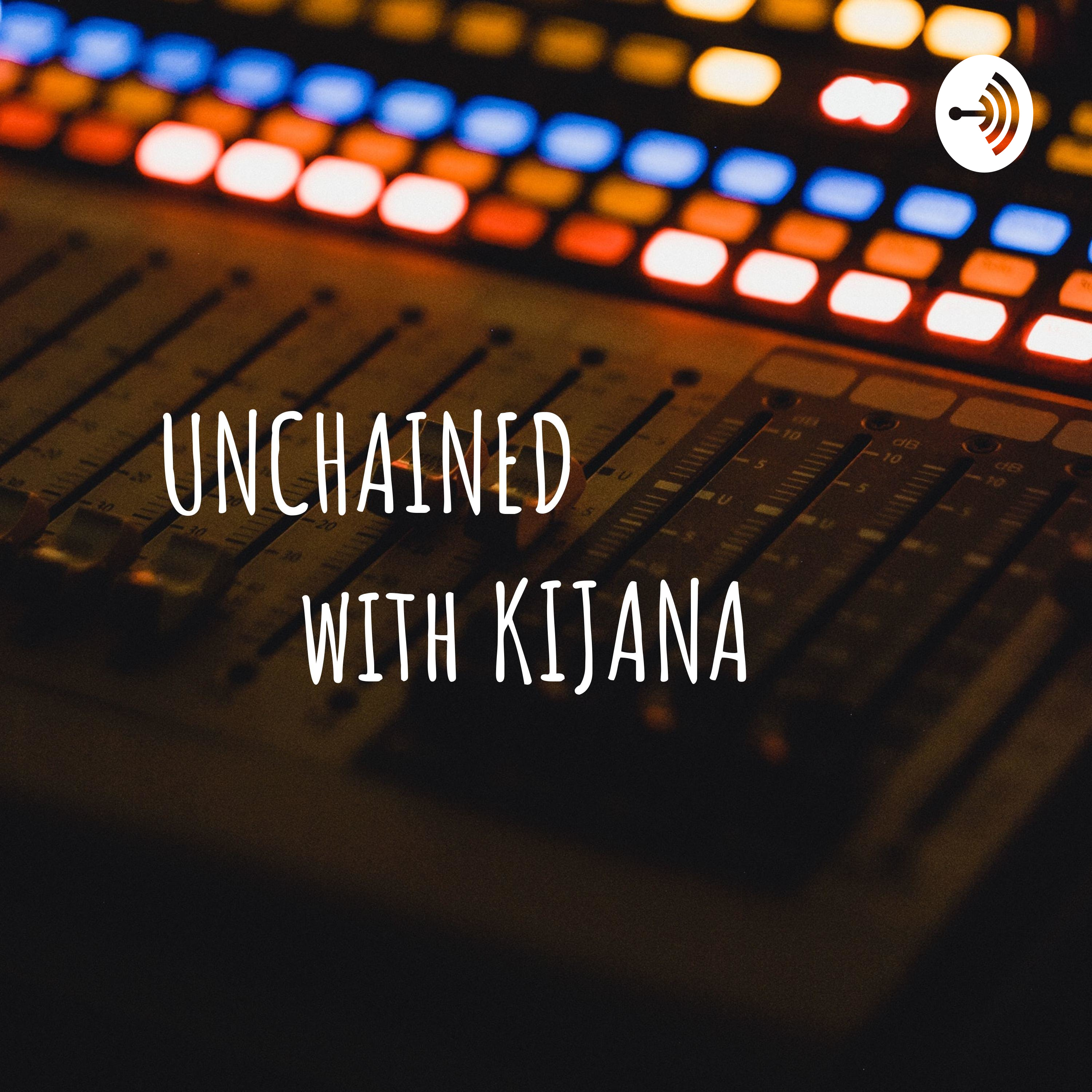 UNCHAINED       with KIJANA 