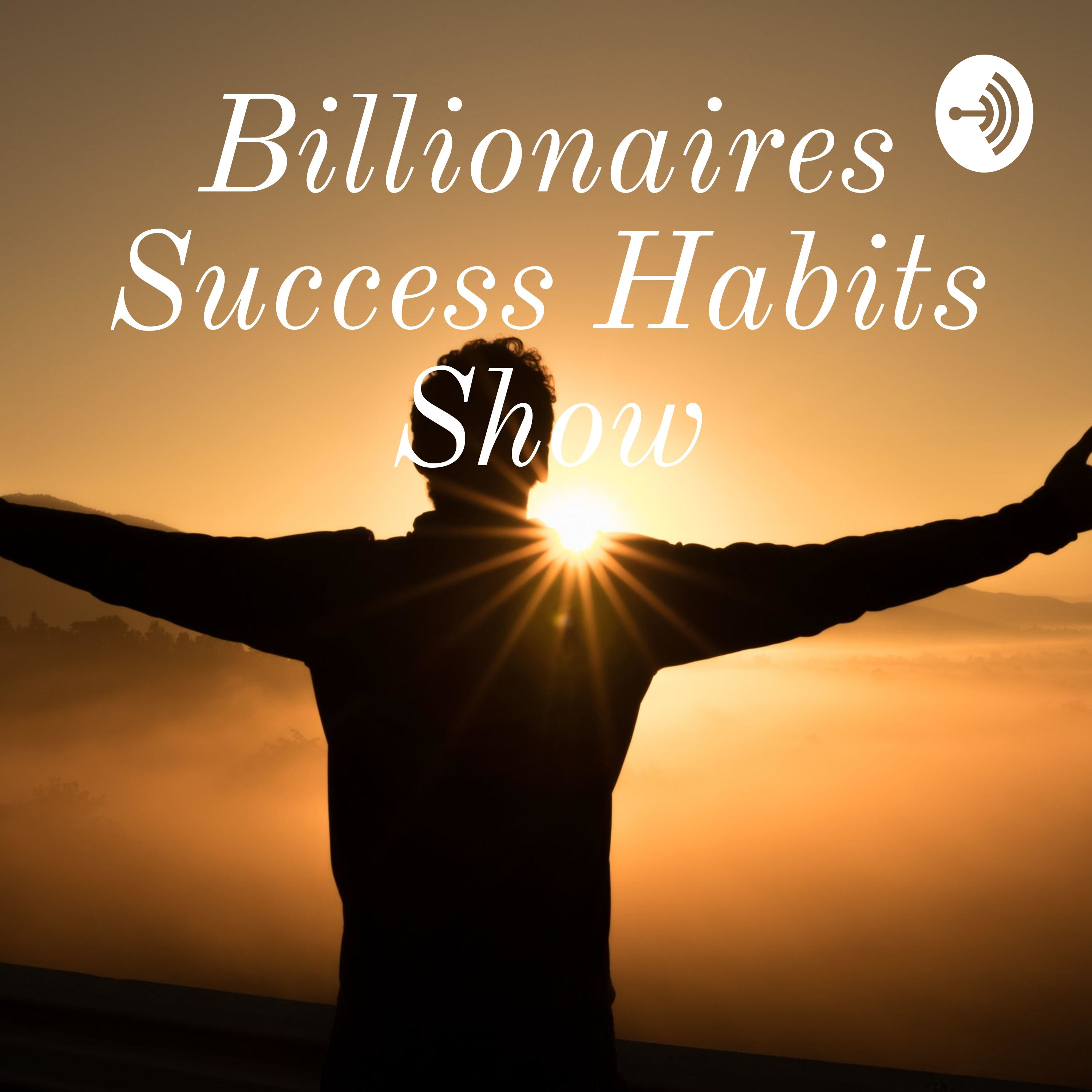 Billionaires Success Habits Show