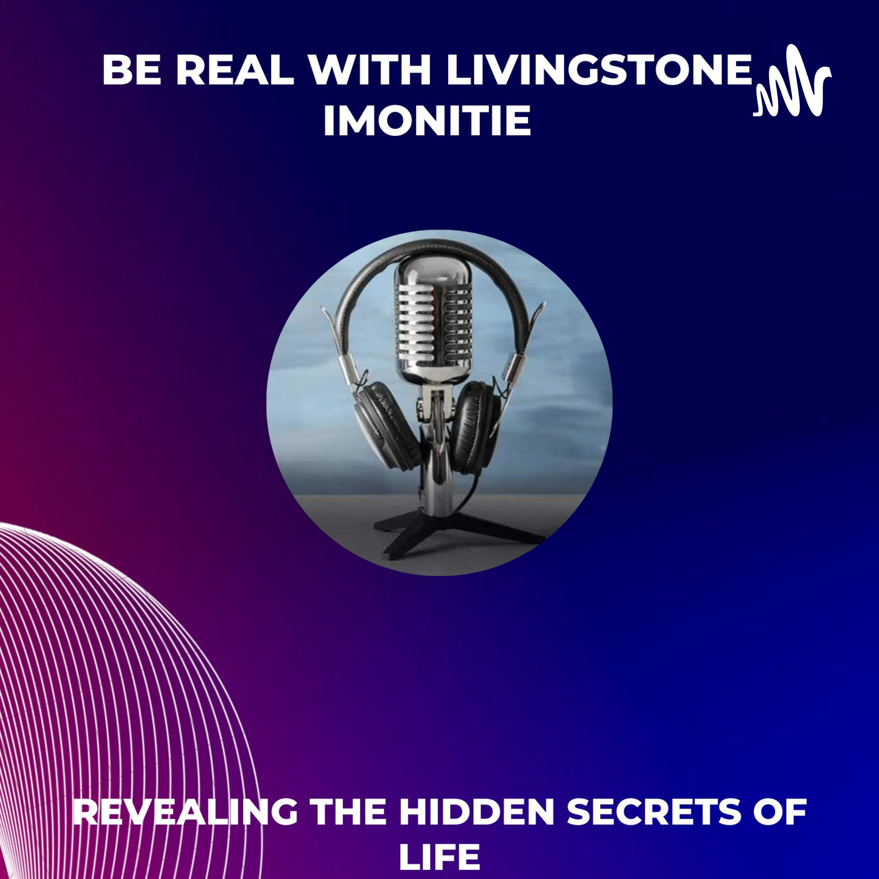 Be Real with Livingstone Imonitie