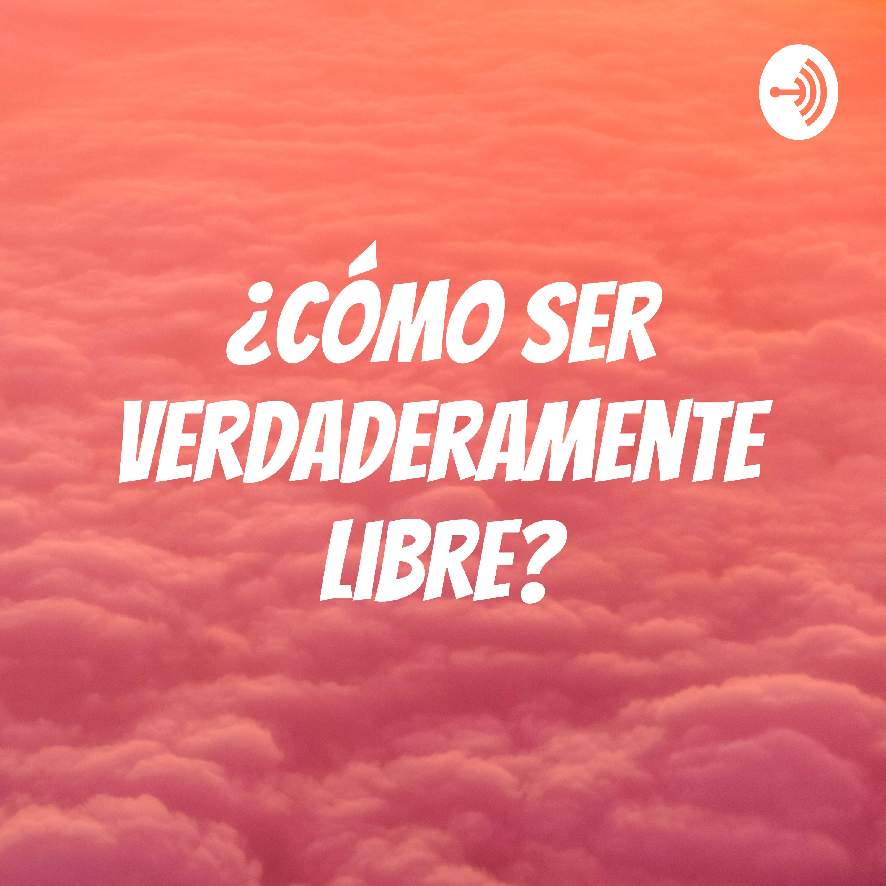 ¿Cómo ser verdaderamente libre?