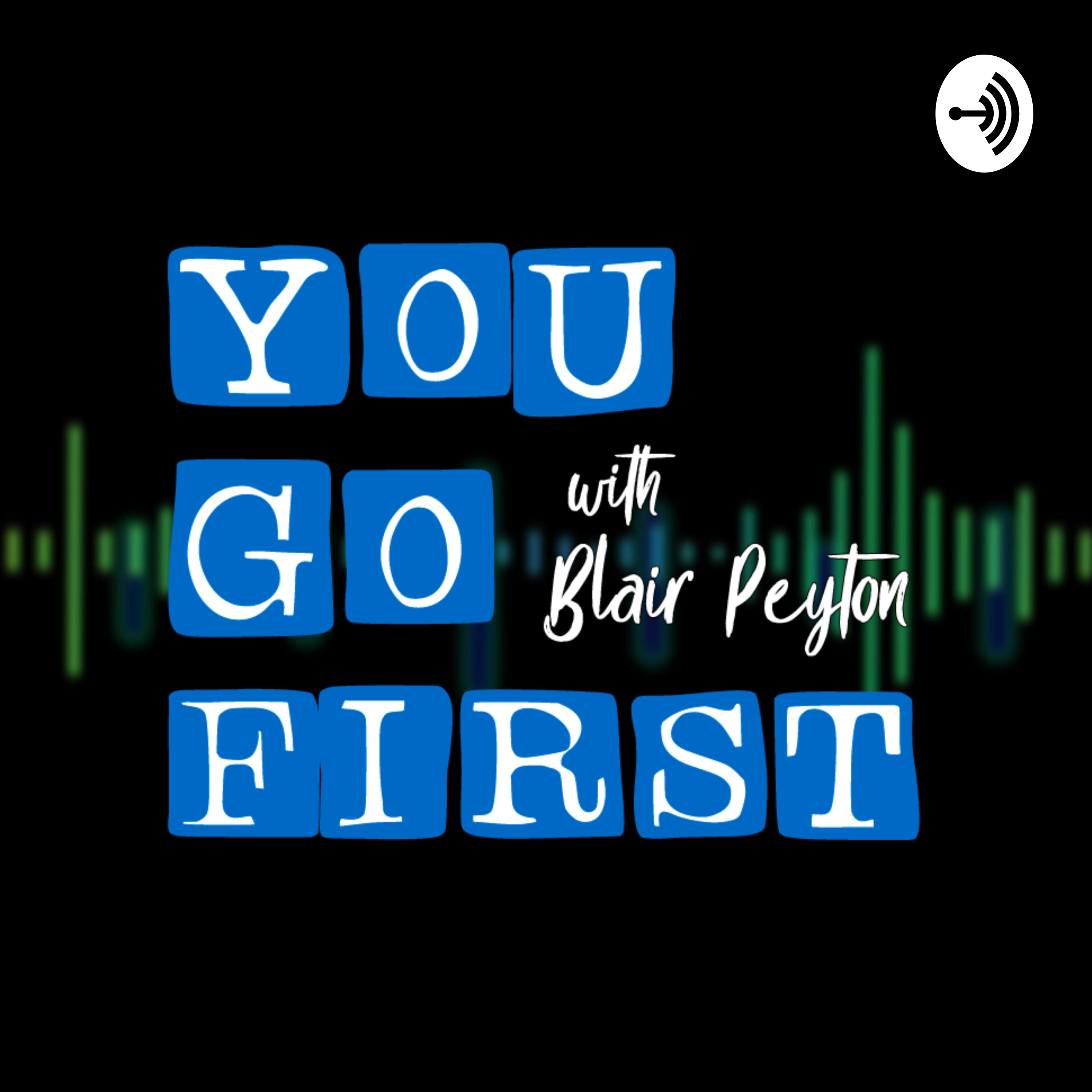 You Go First with Blair Peyton