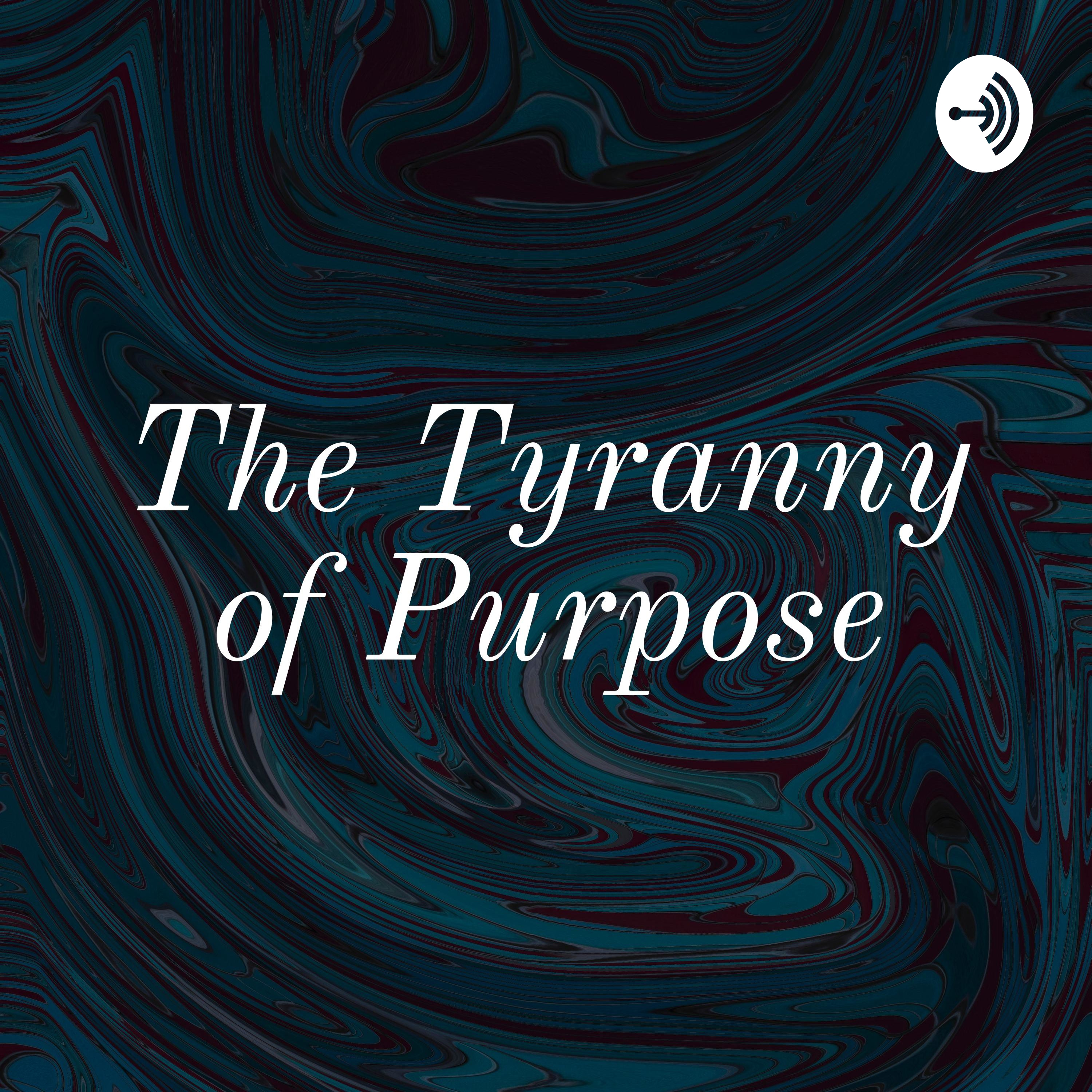 The Tyranny of Purpose