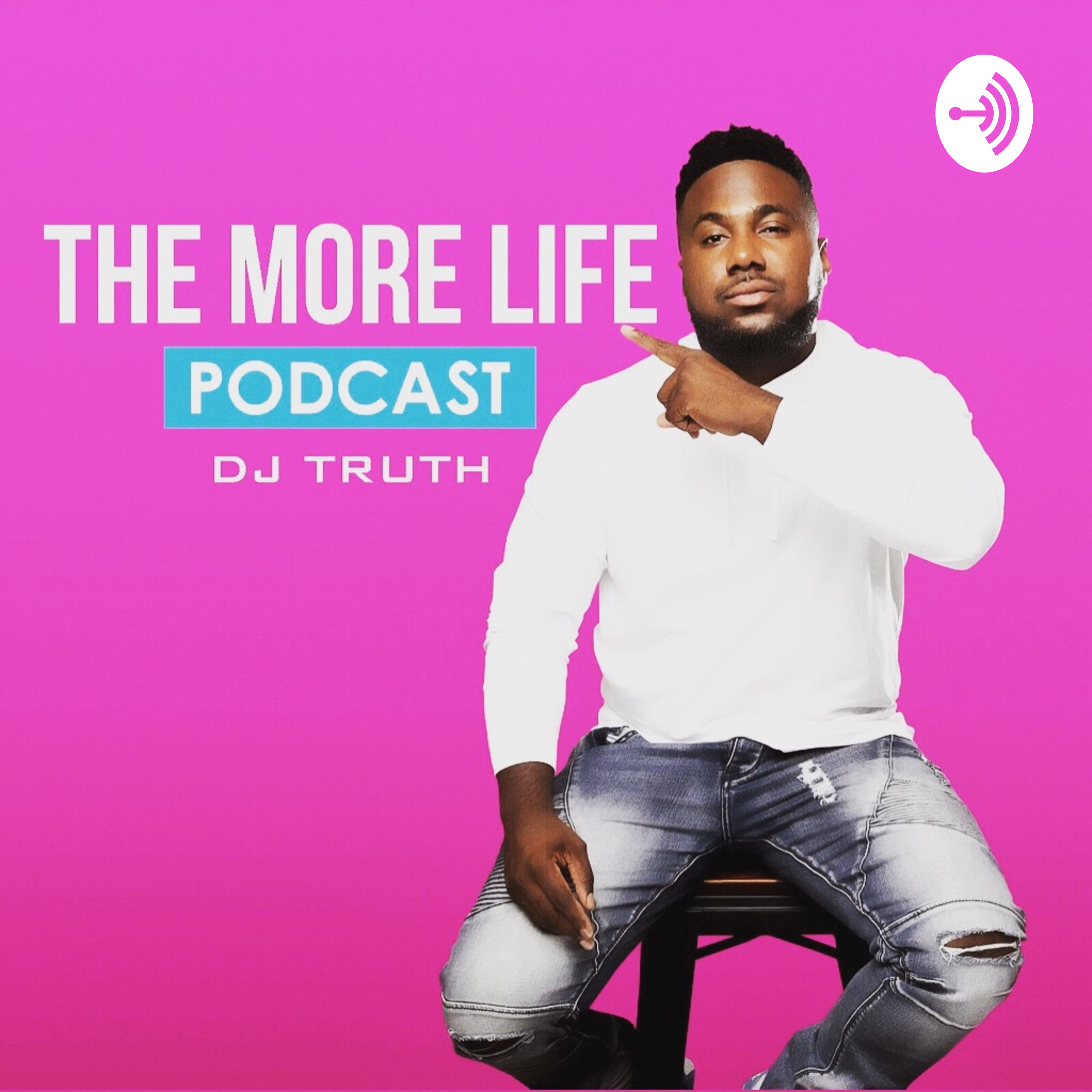 Dj Truth The More Life Podcast