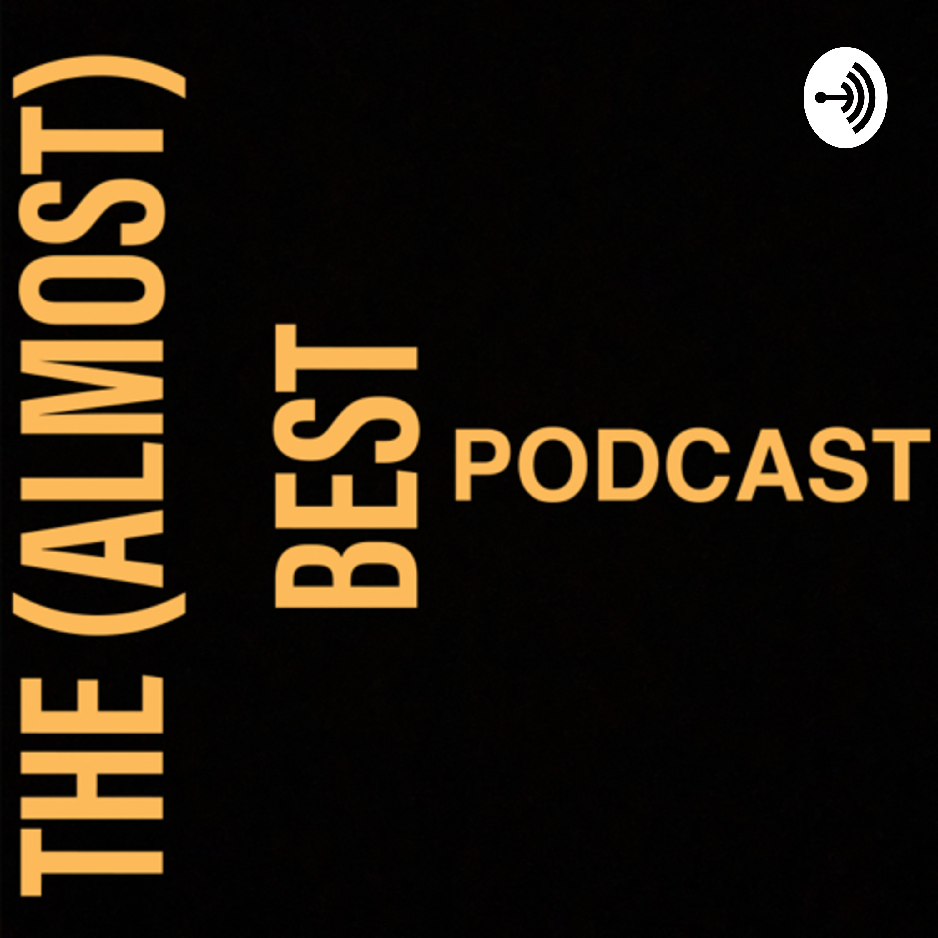 The (Almost) Best Podcast