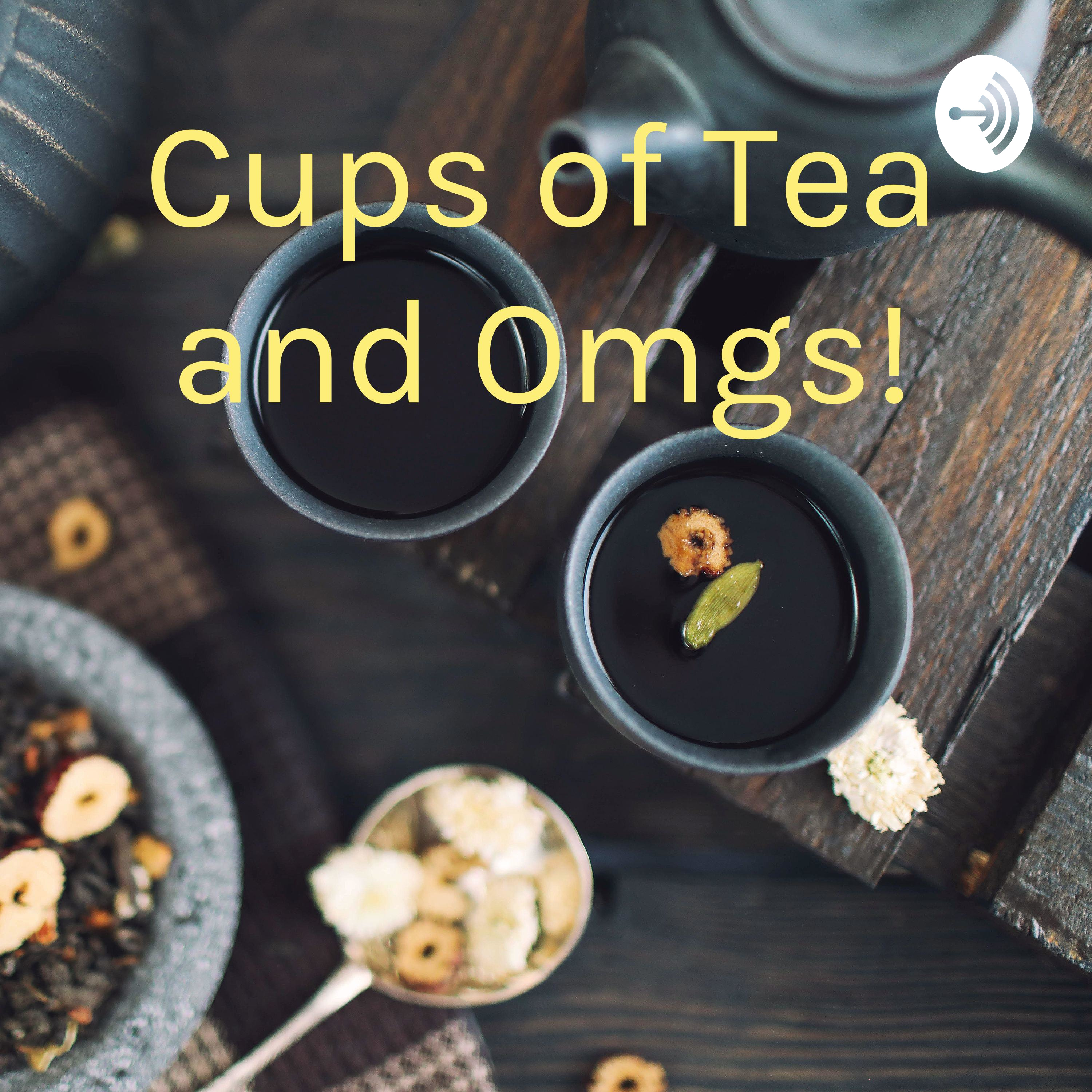 Cups of Tea and Omgs!