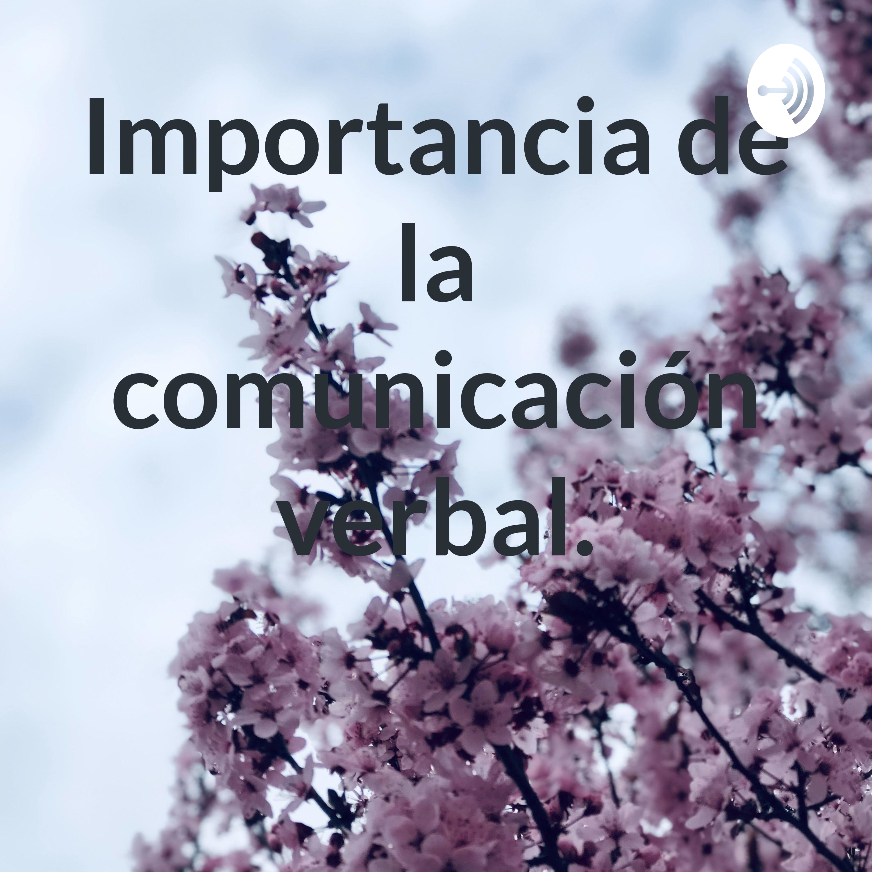 Importancia de la comunicación verbal. podcast artwork