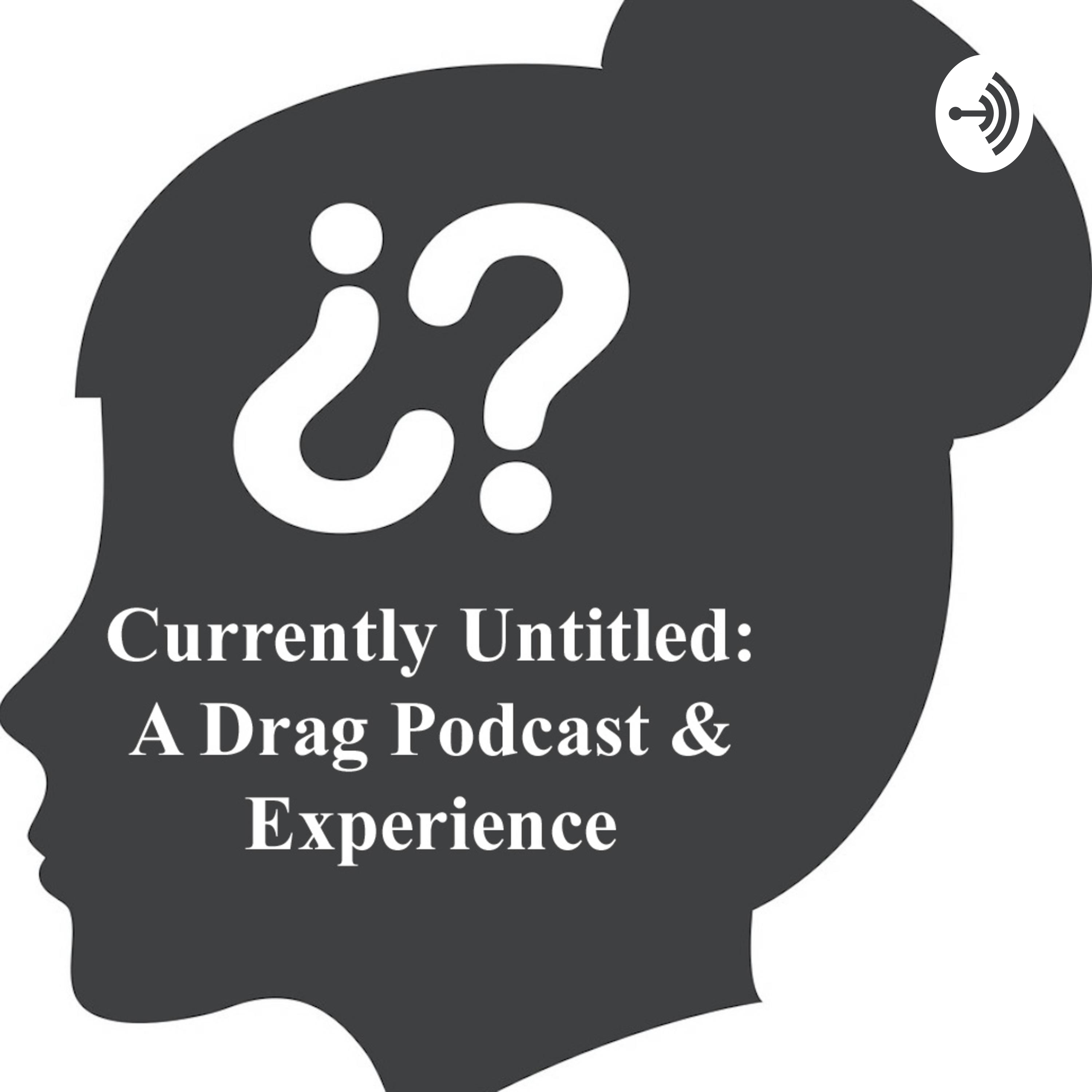 Currently Untitled: A Drag Podcast and Experience