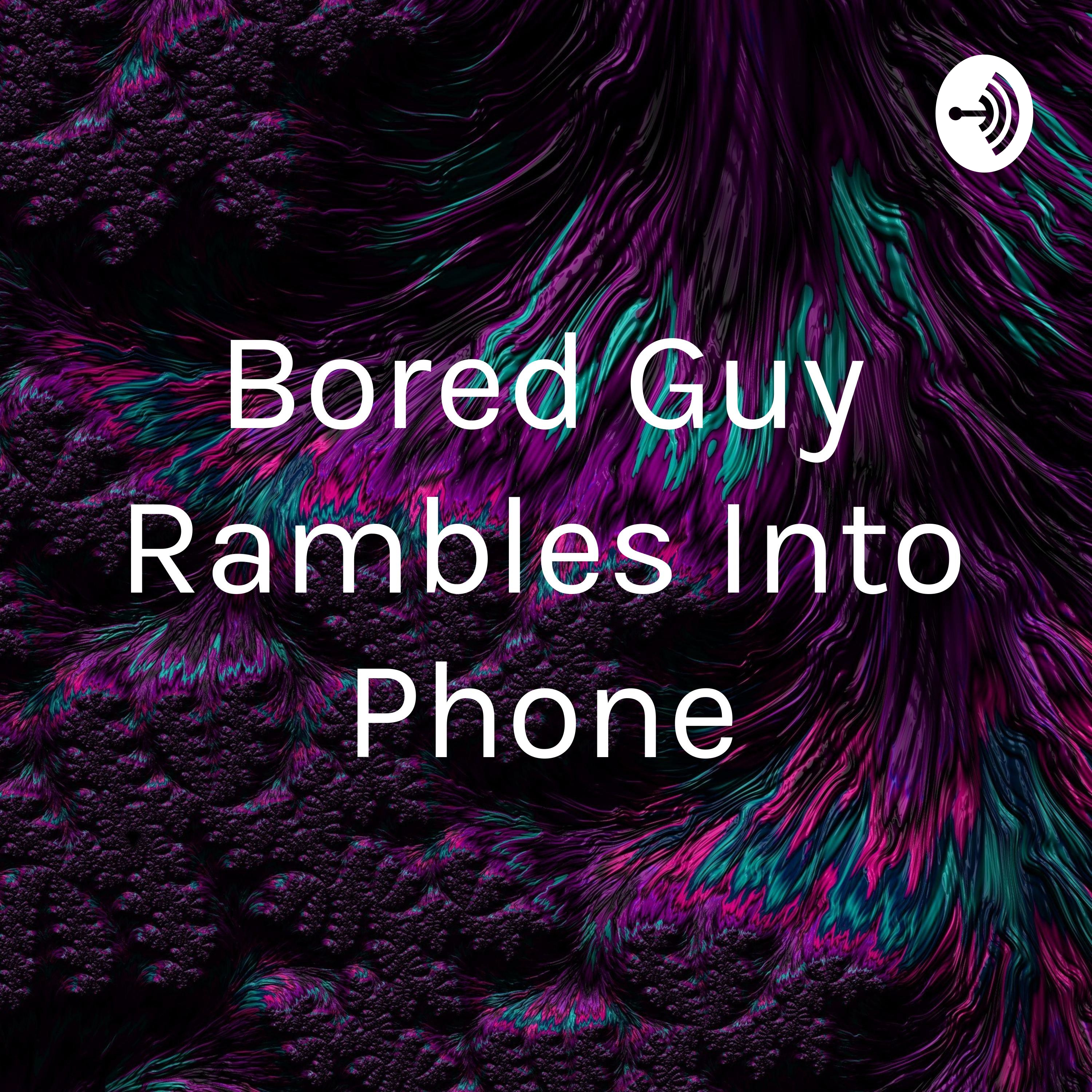 Bored Guy Rambles Into Phone