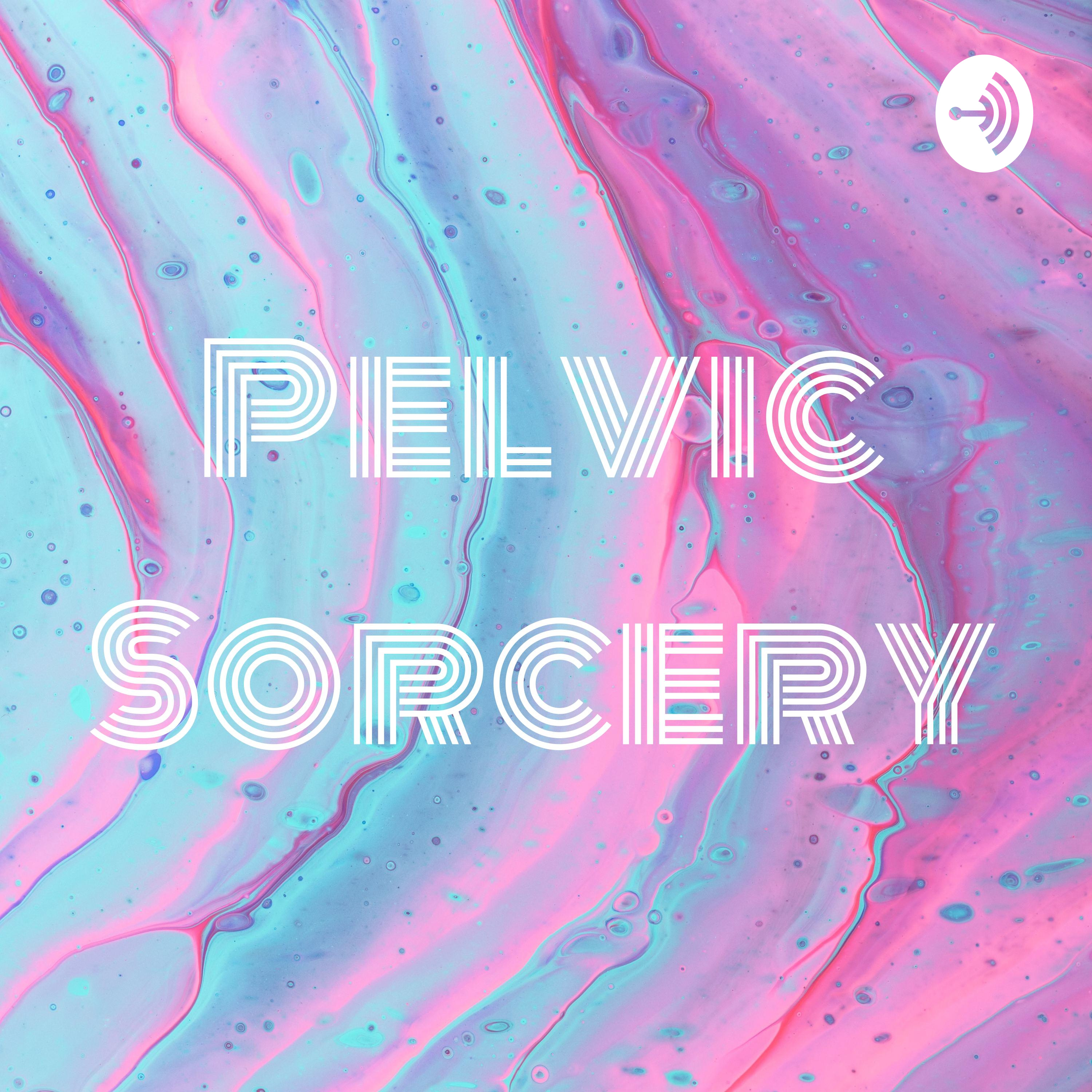 Pelvic Sorcery