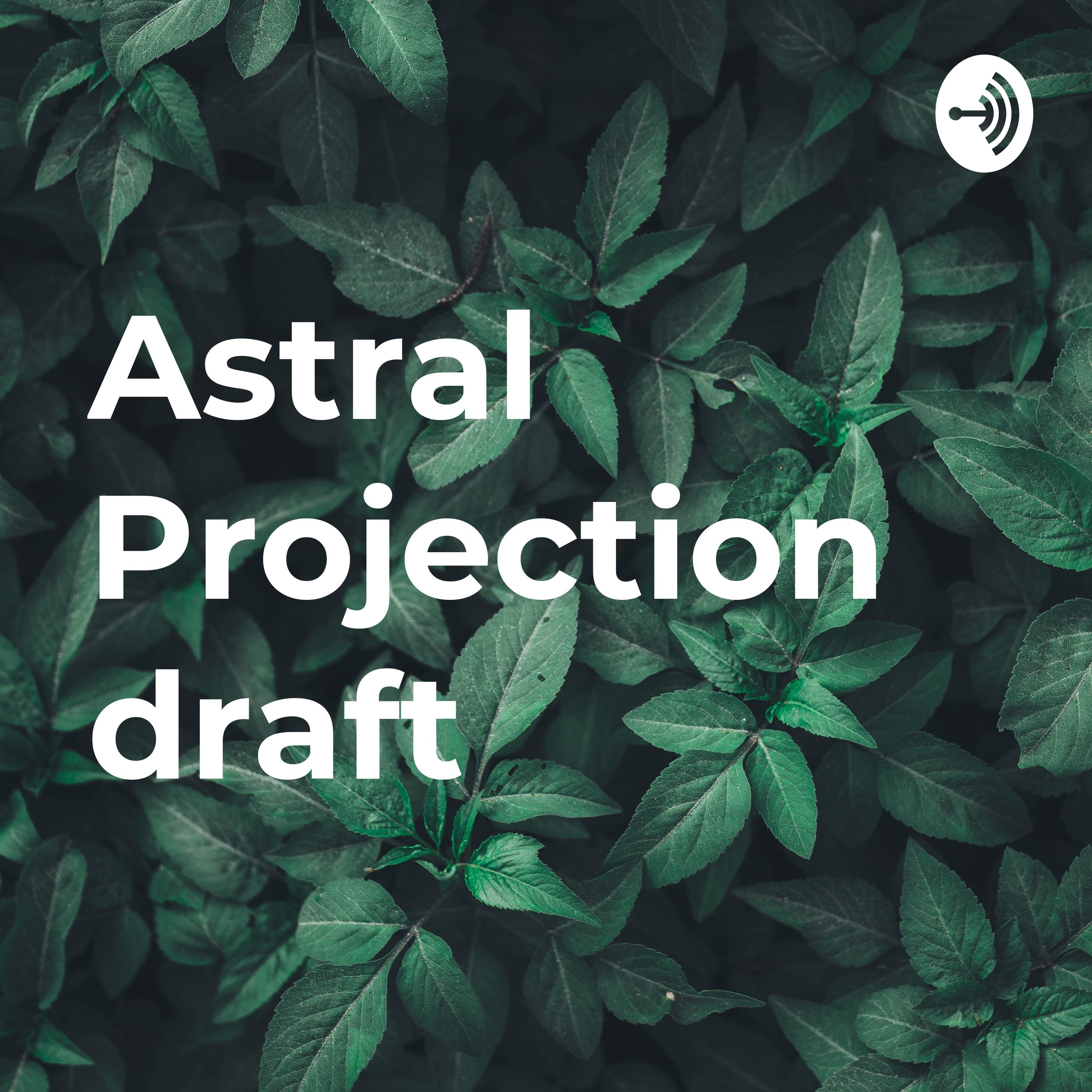 Astral Projection draft