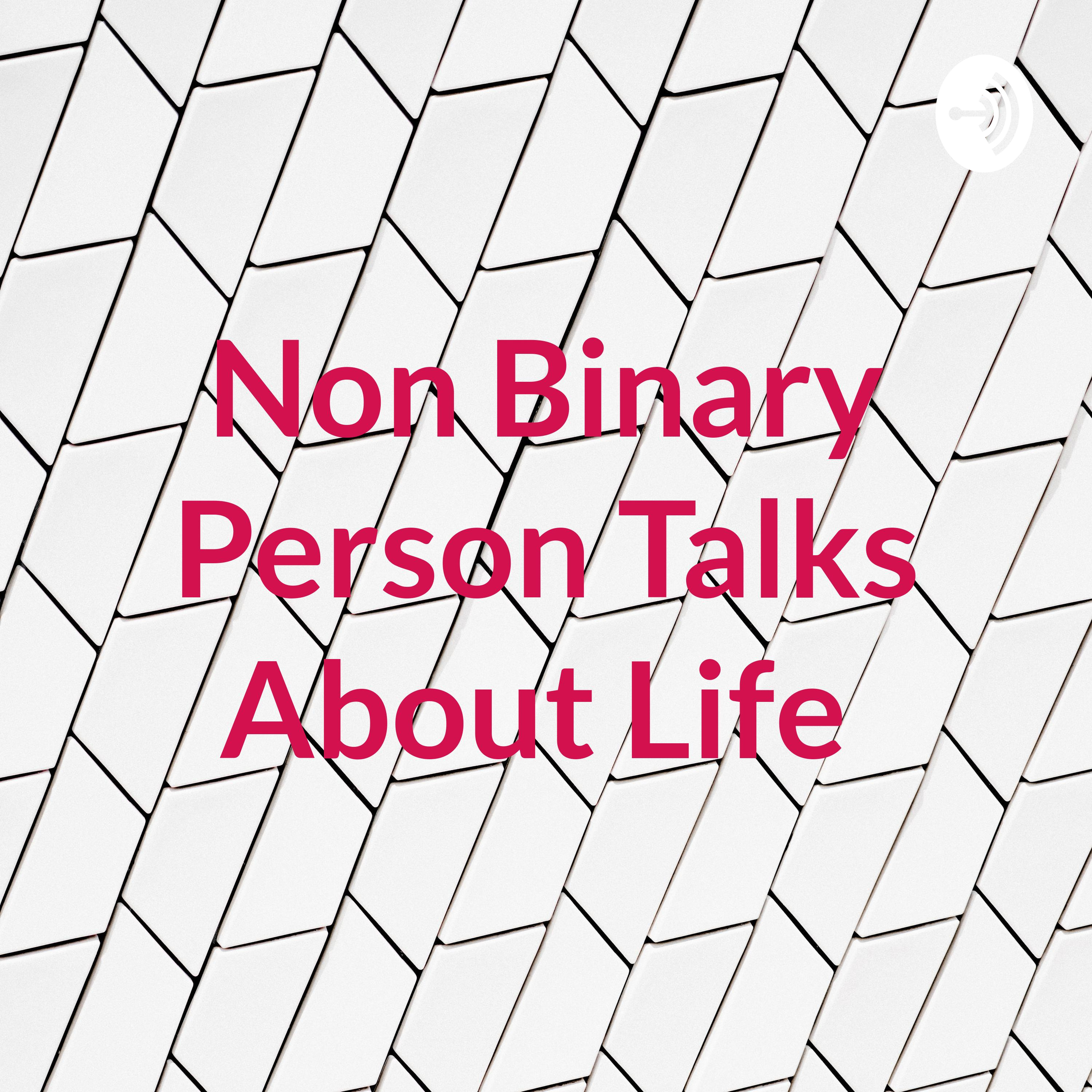 Non Binary Person Talks About Life 