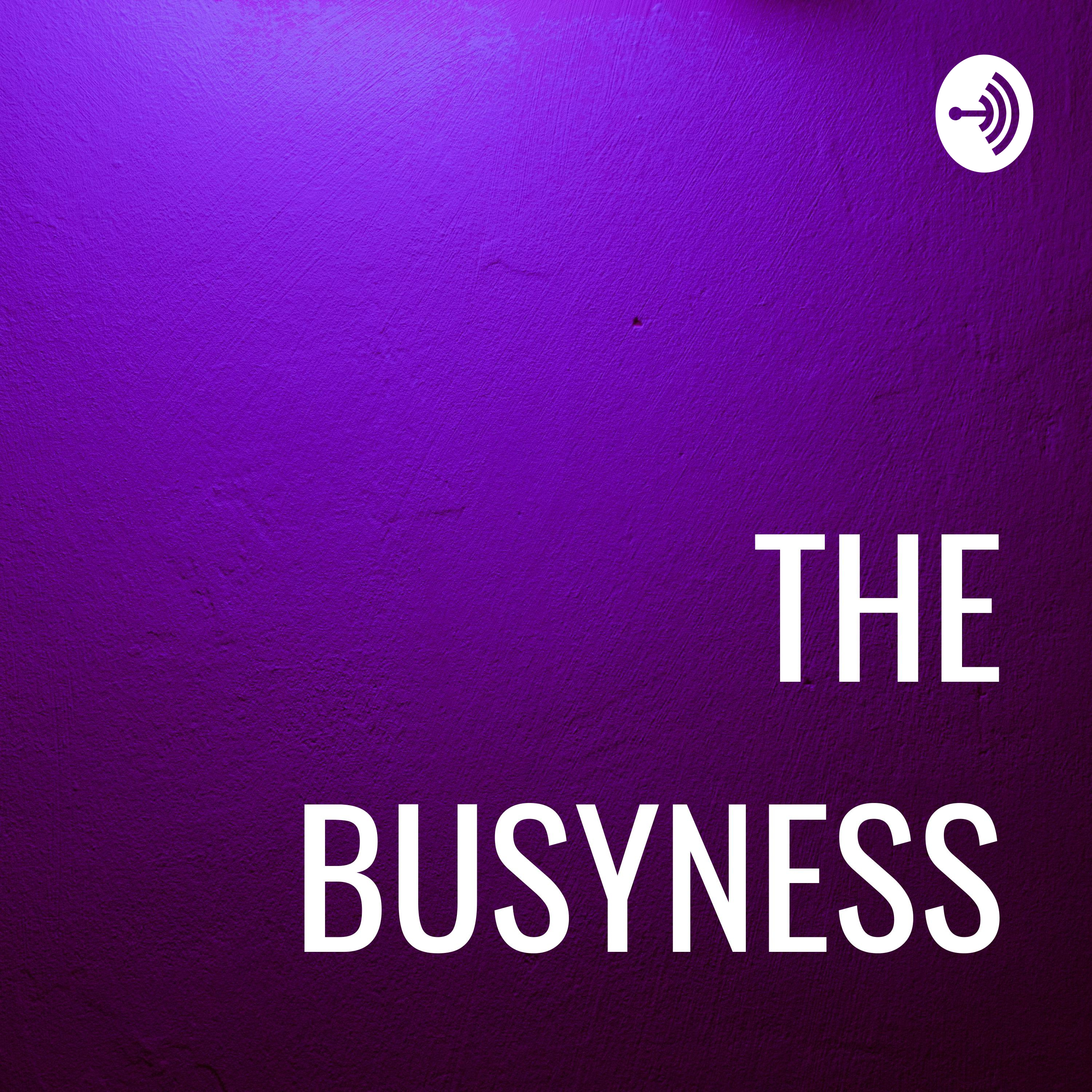 THE BUSYNESS