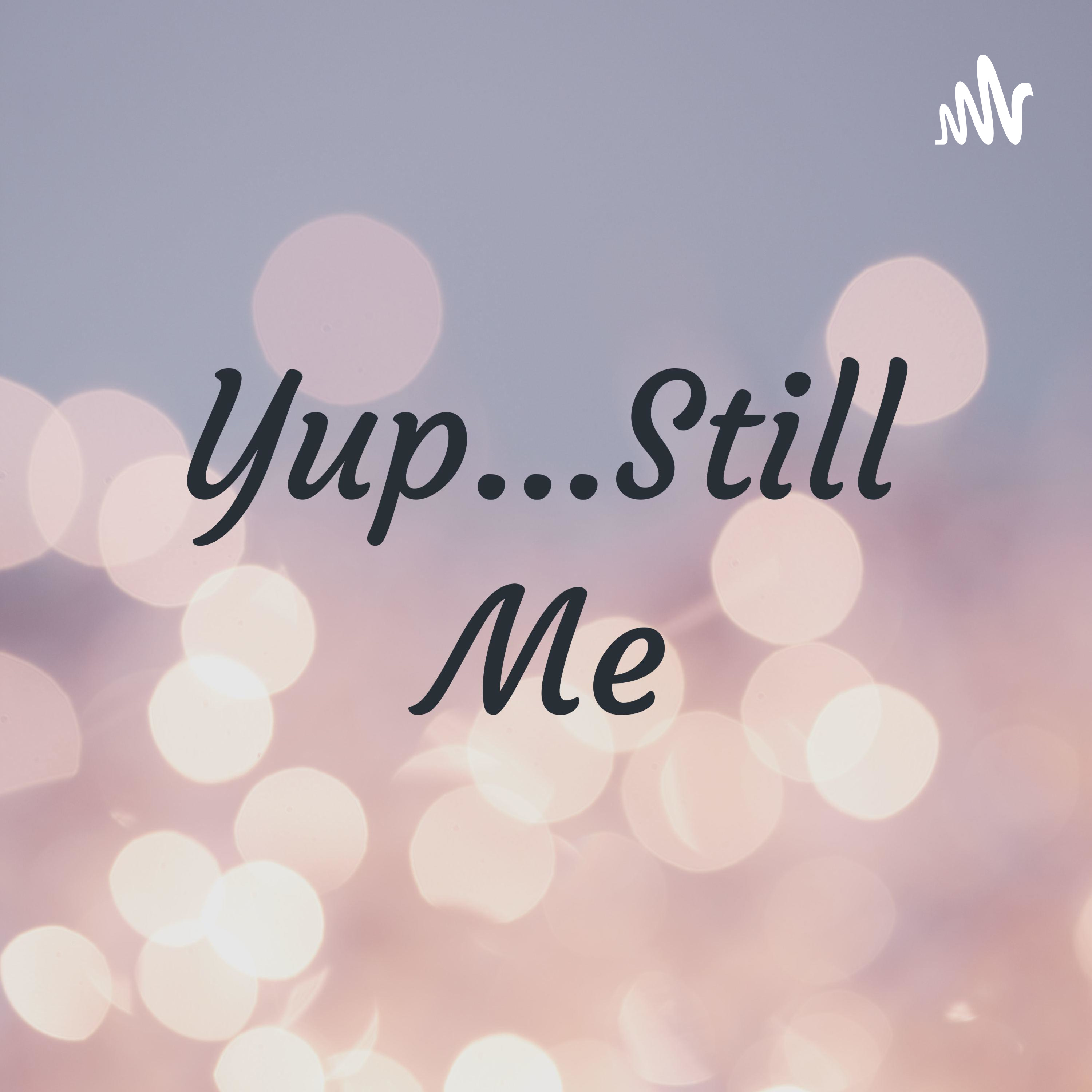 Yup...Still Me podcast artwork