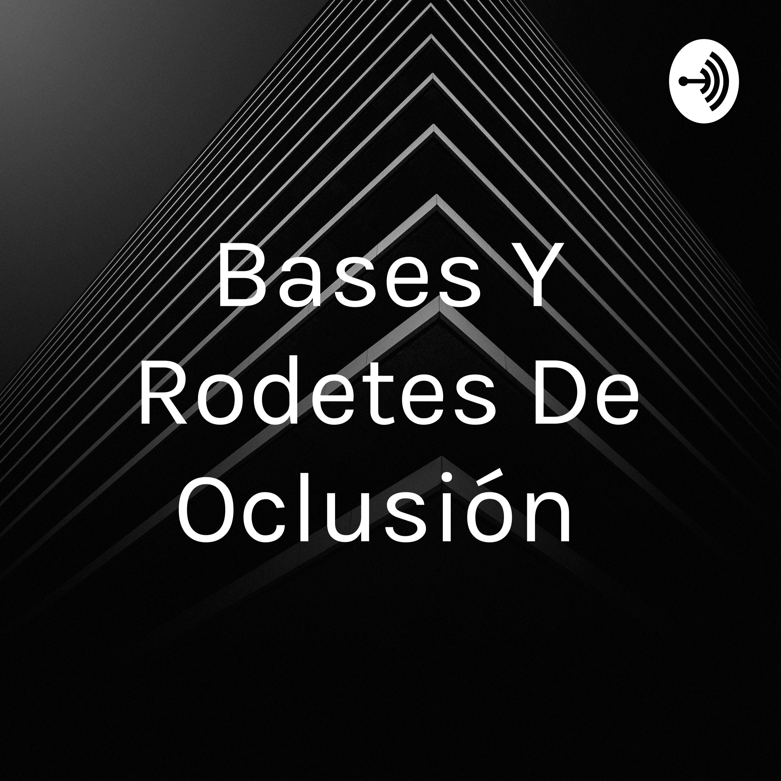 Bases Y Rodetes De Oclusión 