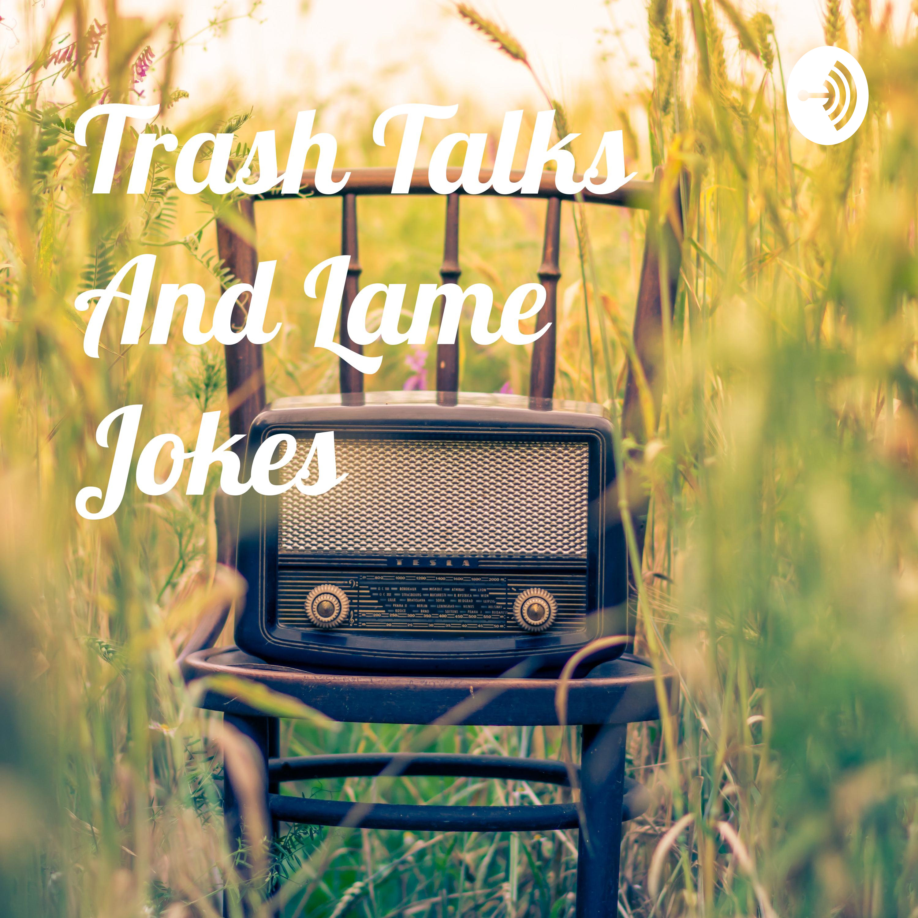 Trash Talks And Lame Jokes