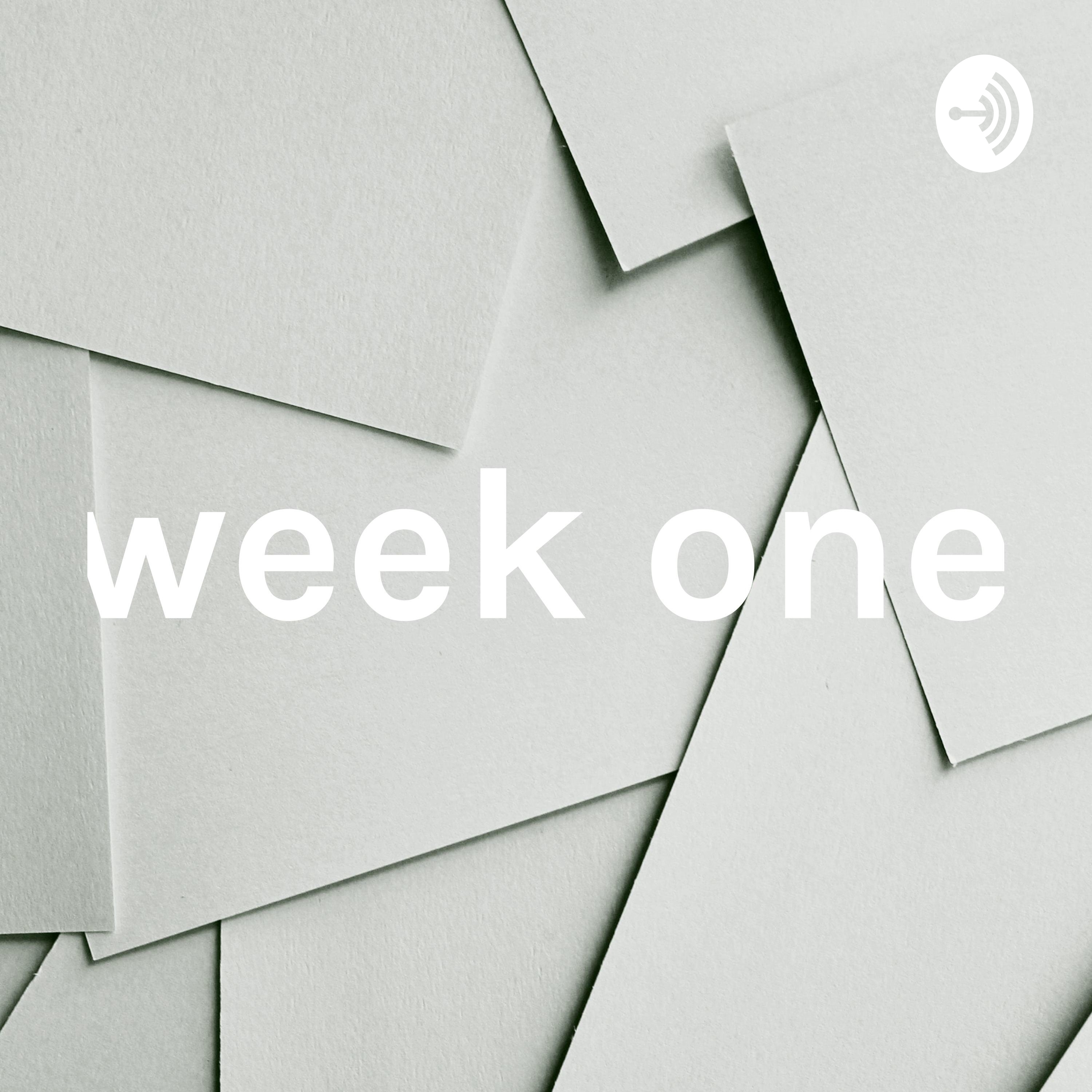 week one