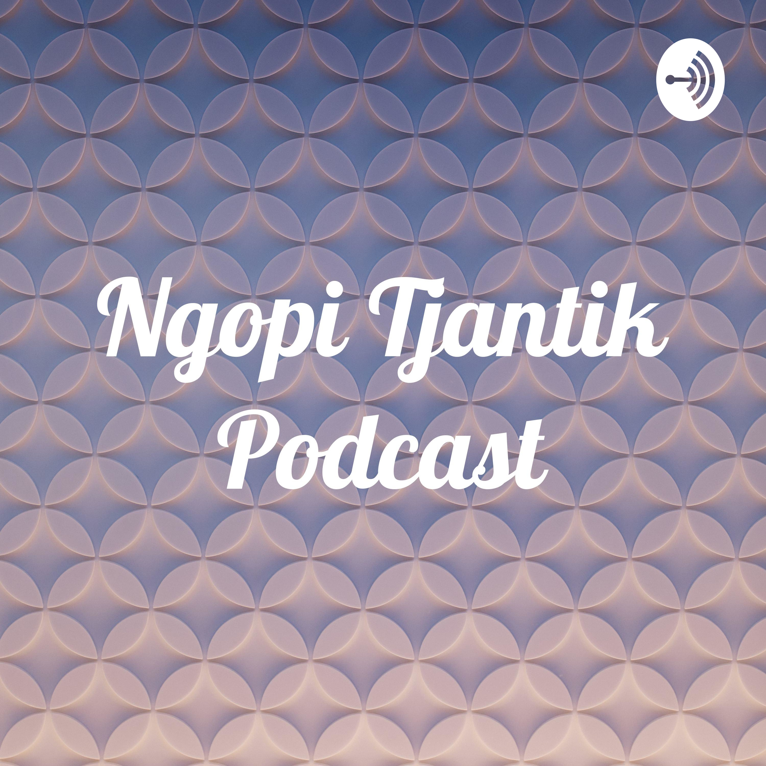 Ngopi Tjantik Podcast
