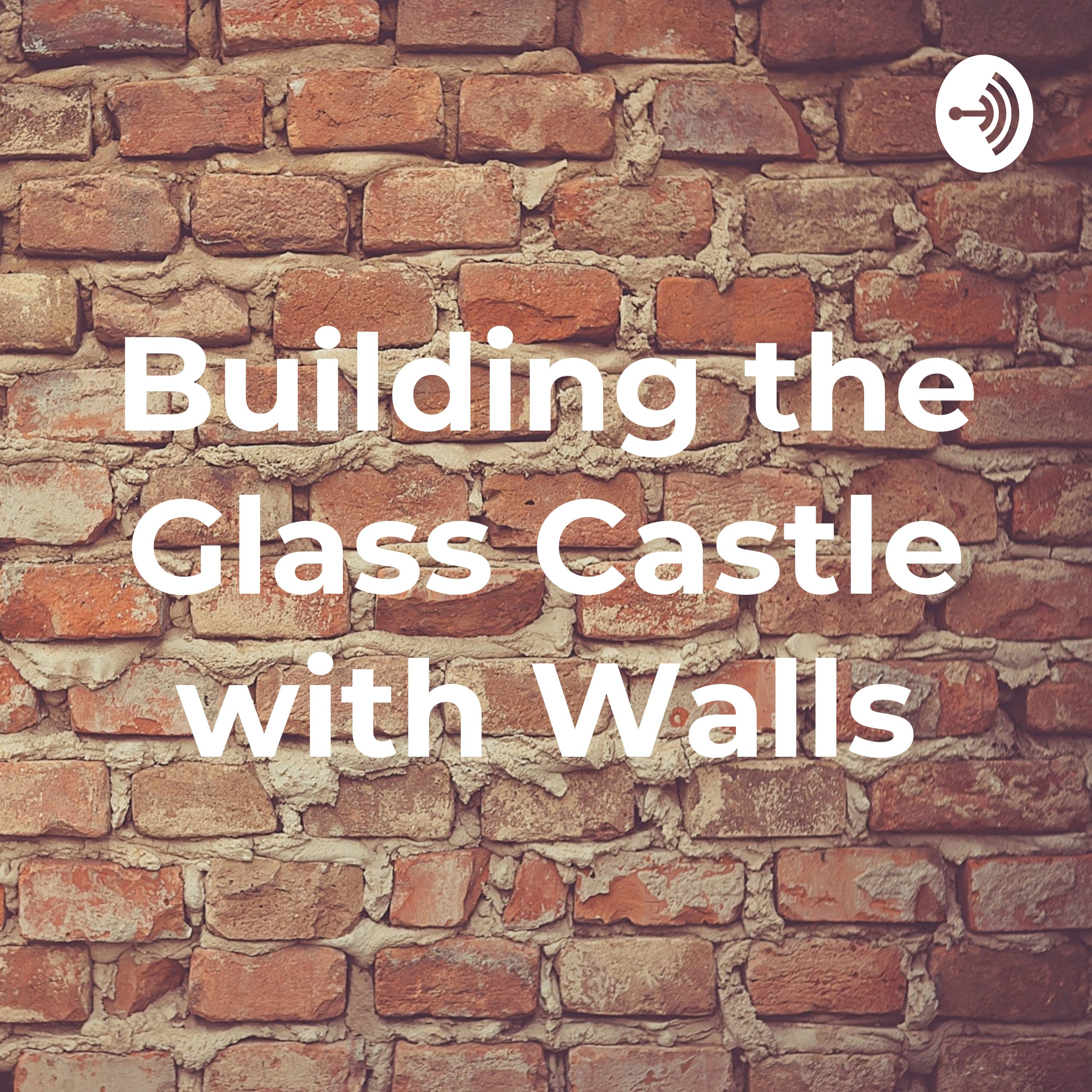 Building the Glass Castle with Walls