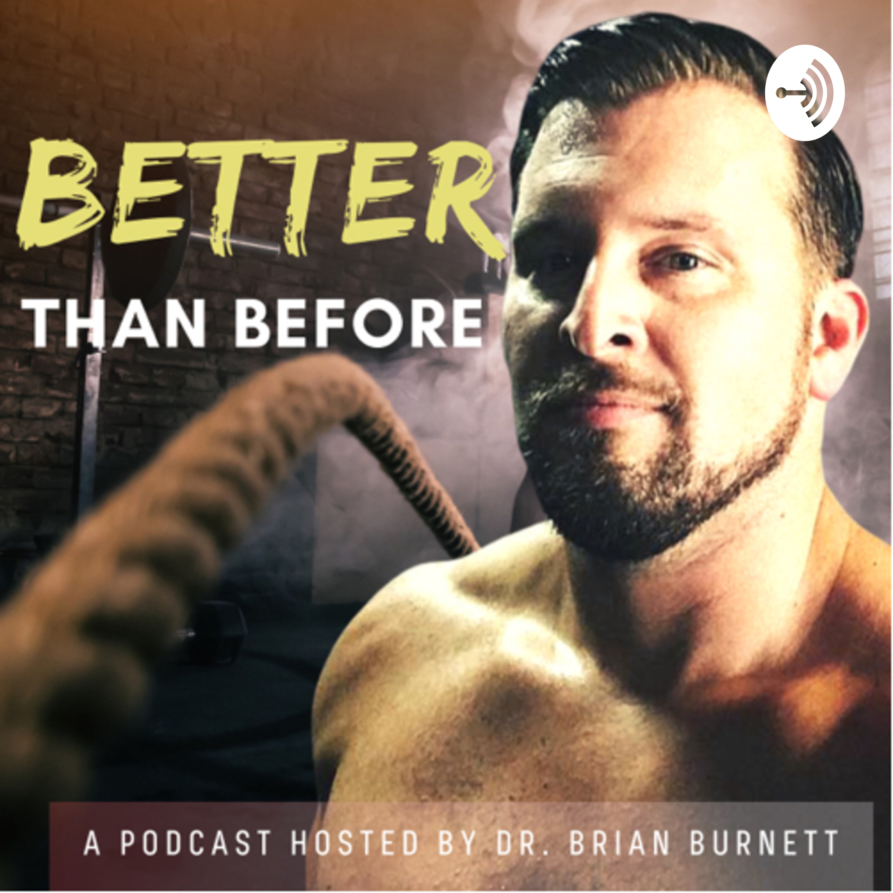 Better Than Before With Dr. Brian Burnett