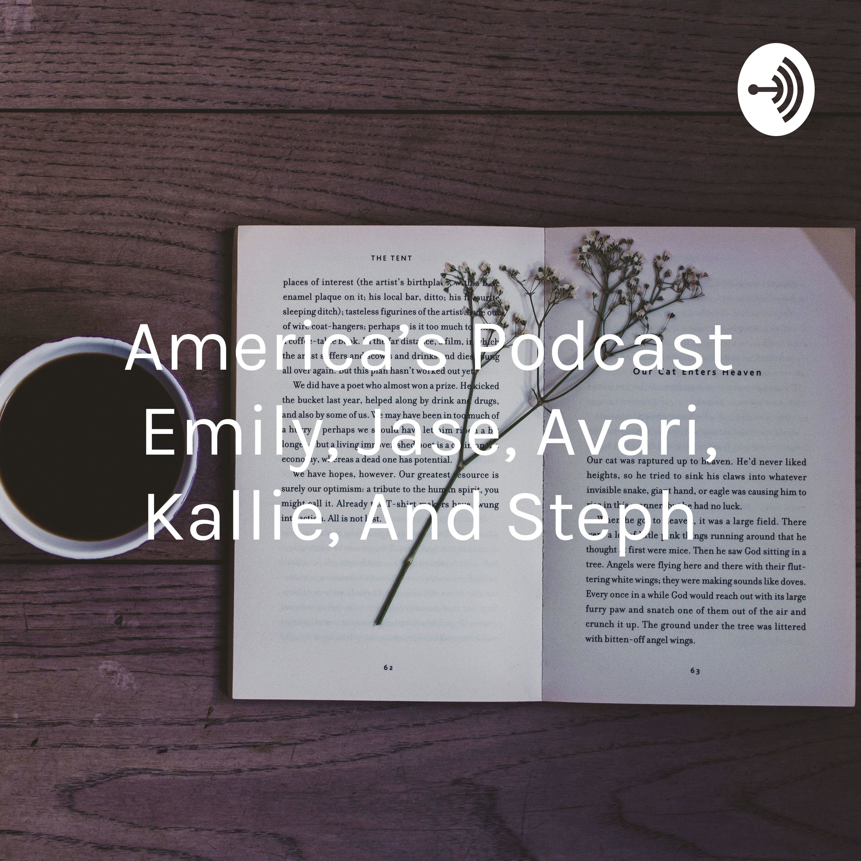 America's Podcast Emily, Jase, Avari, Kallie, And Steph 