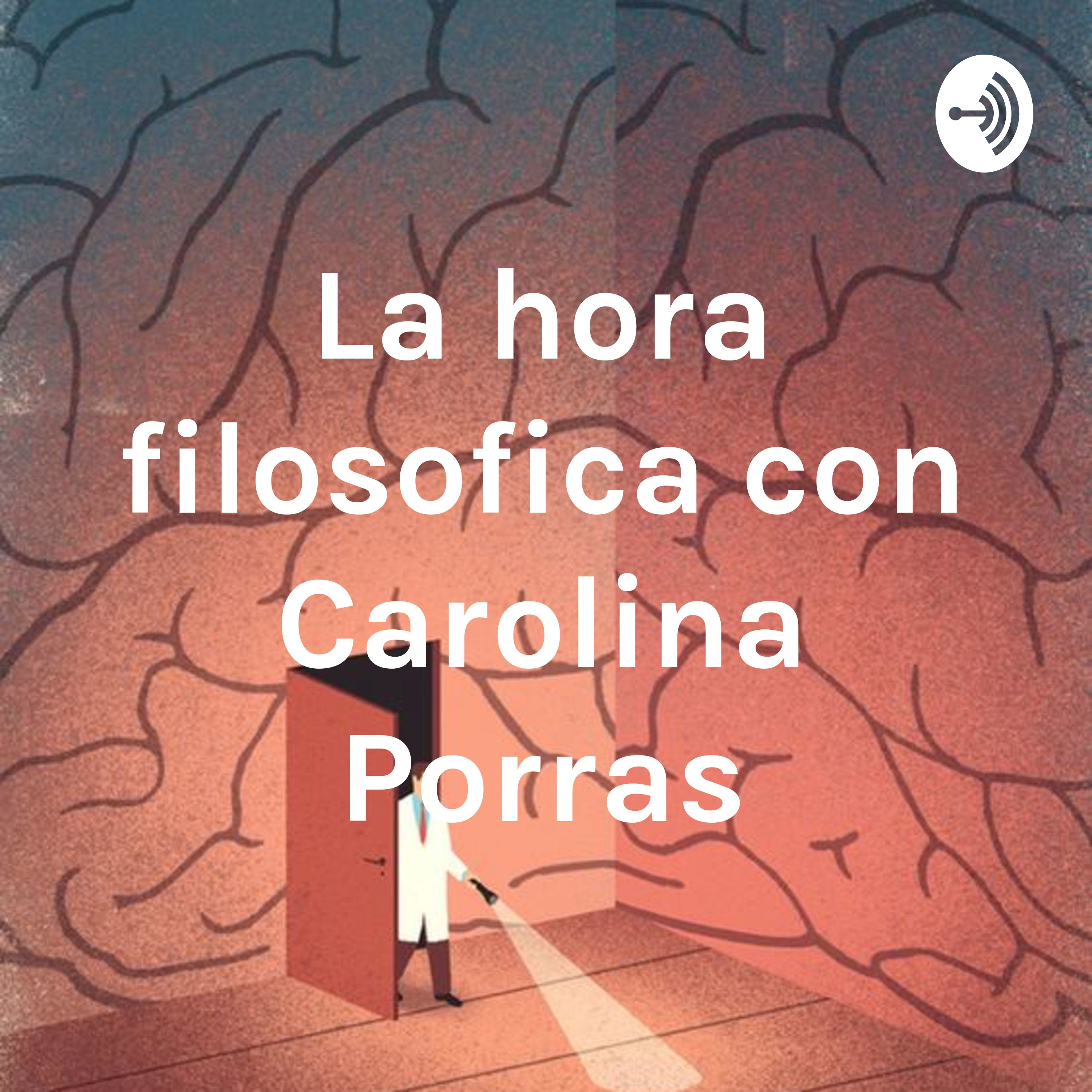 La hora filosofica con Carolina Porras