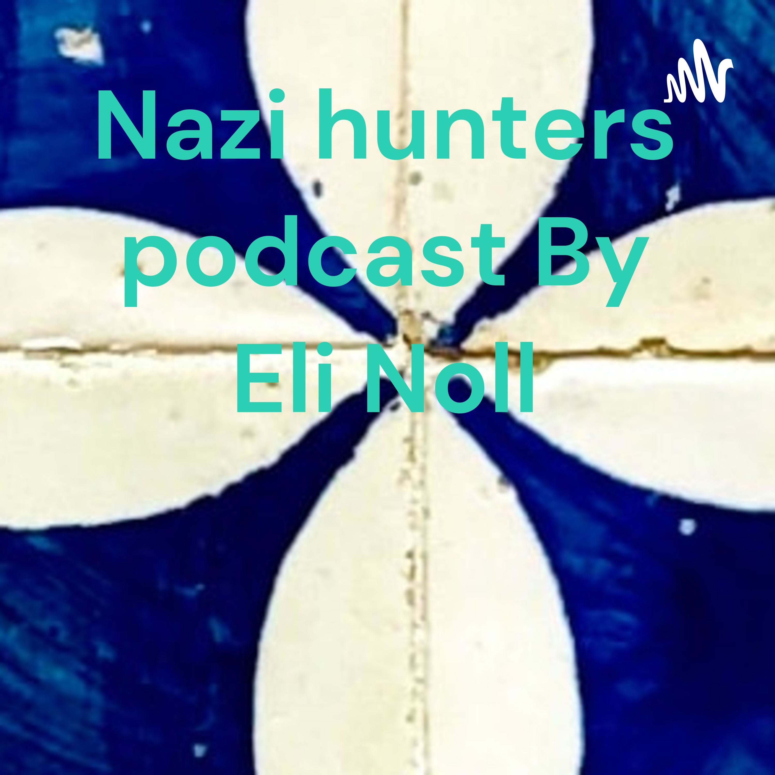 Nazi hunters podcast By Eli Noll