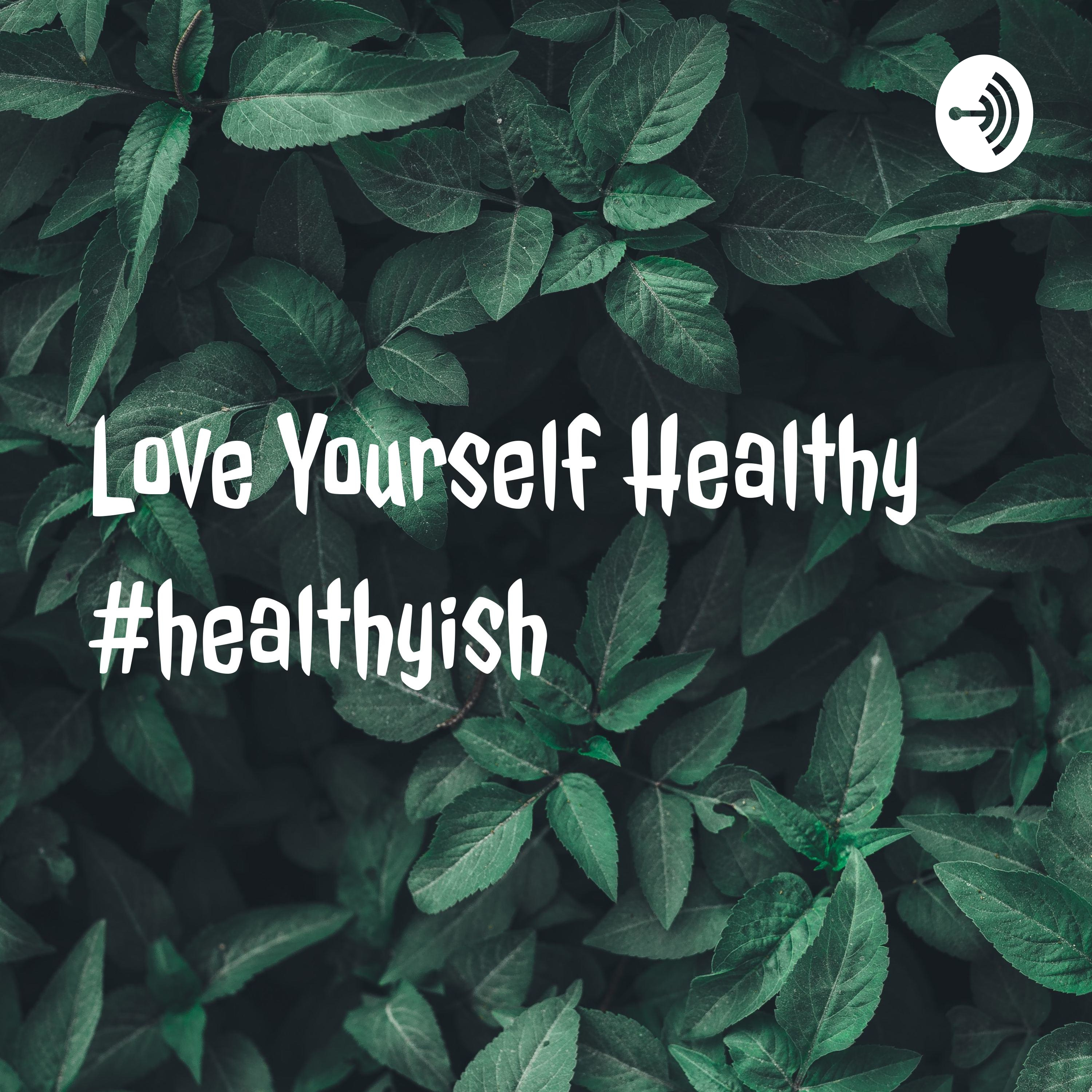 Love Yourself Healthy #healthyish