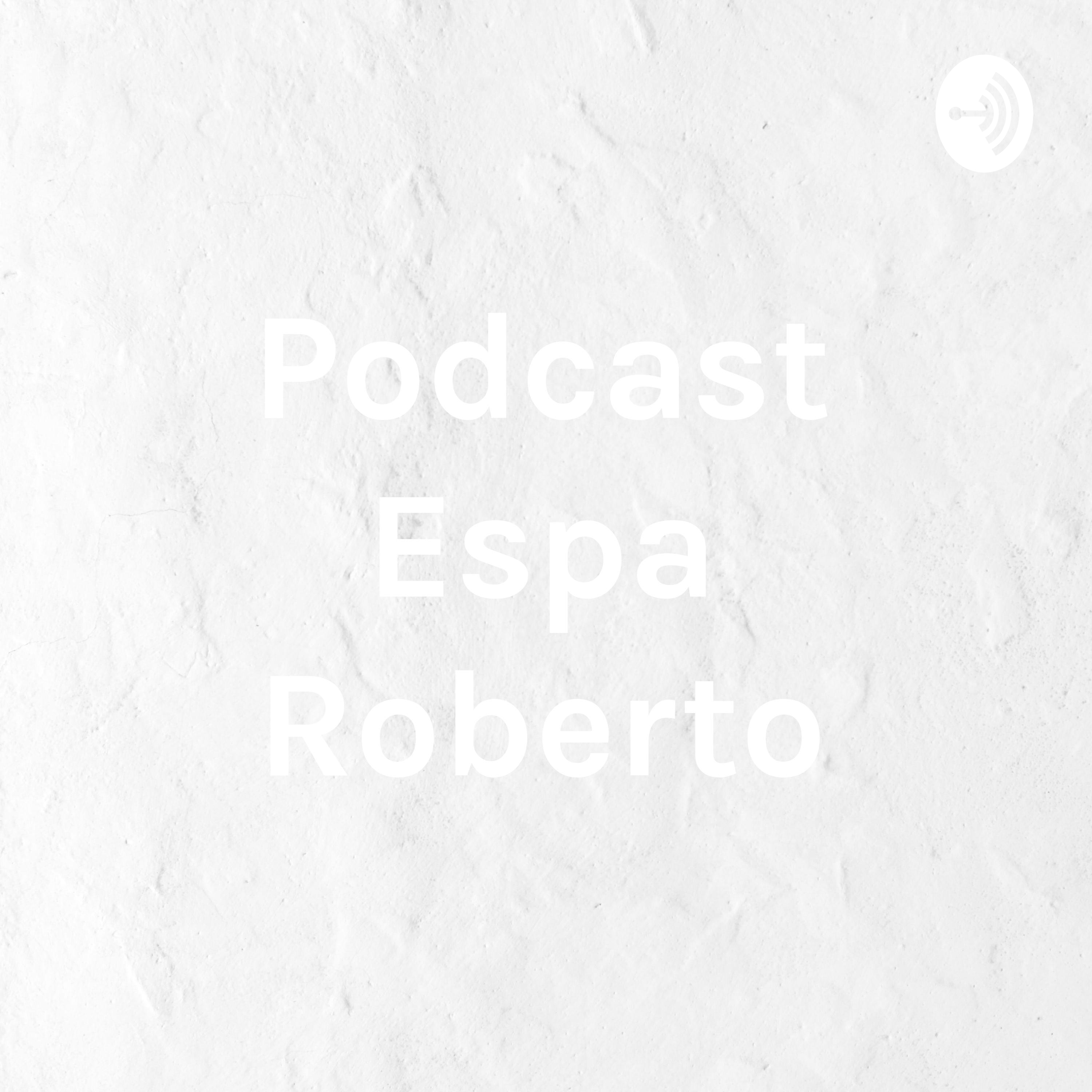 Podcast Espa Roberto