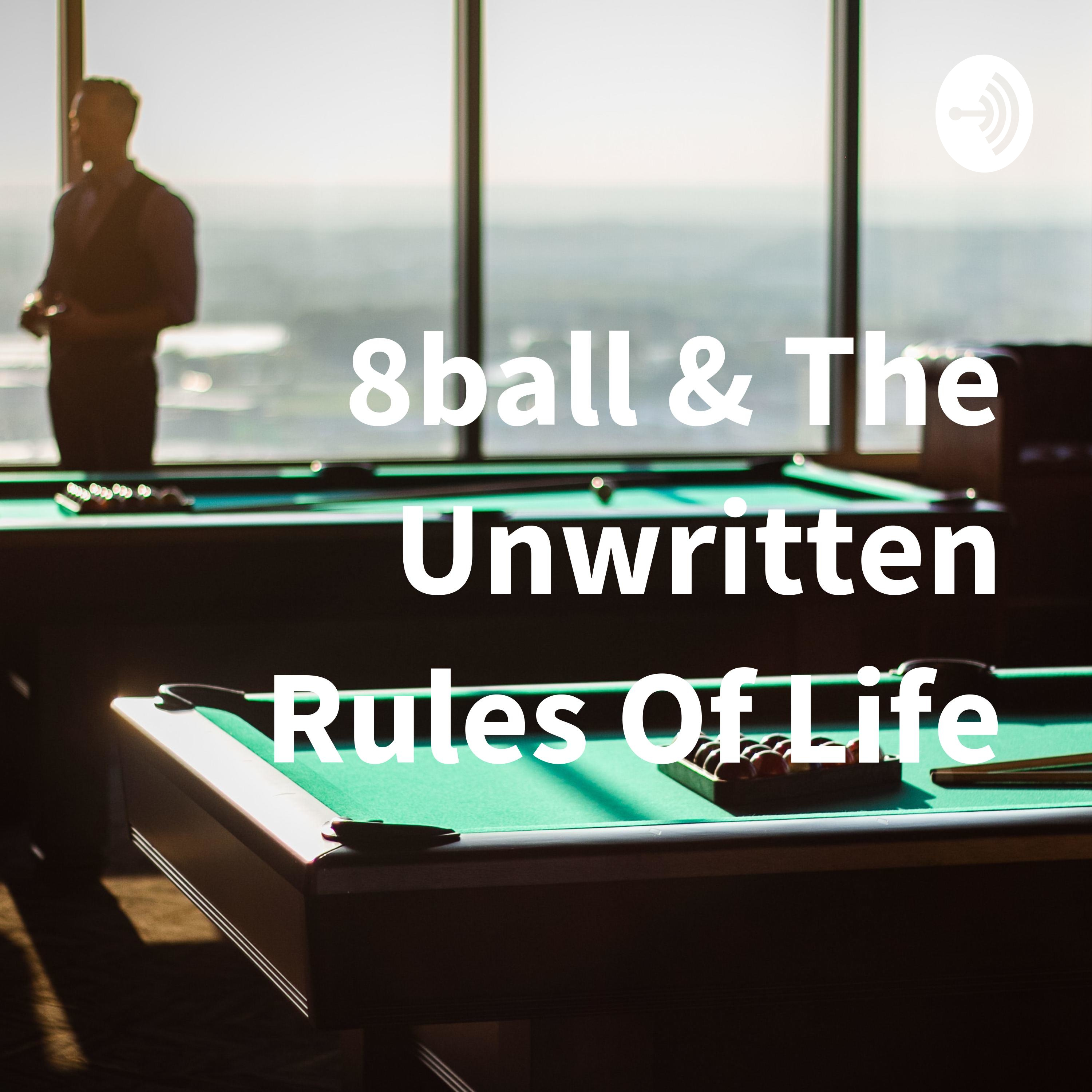 8ball & The Unwritten Rules Of Life