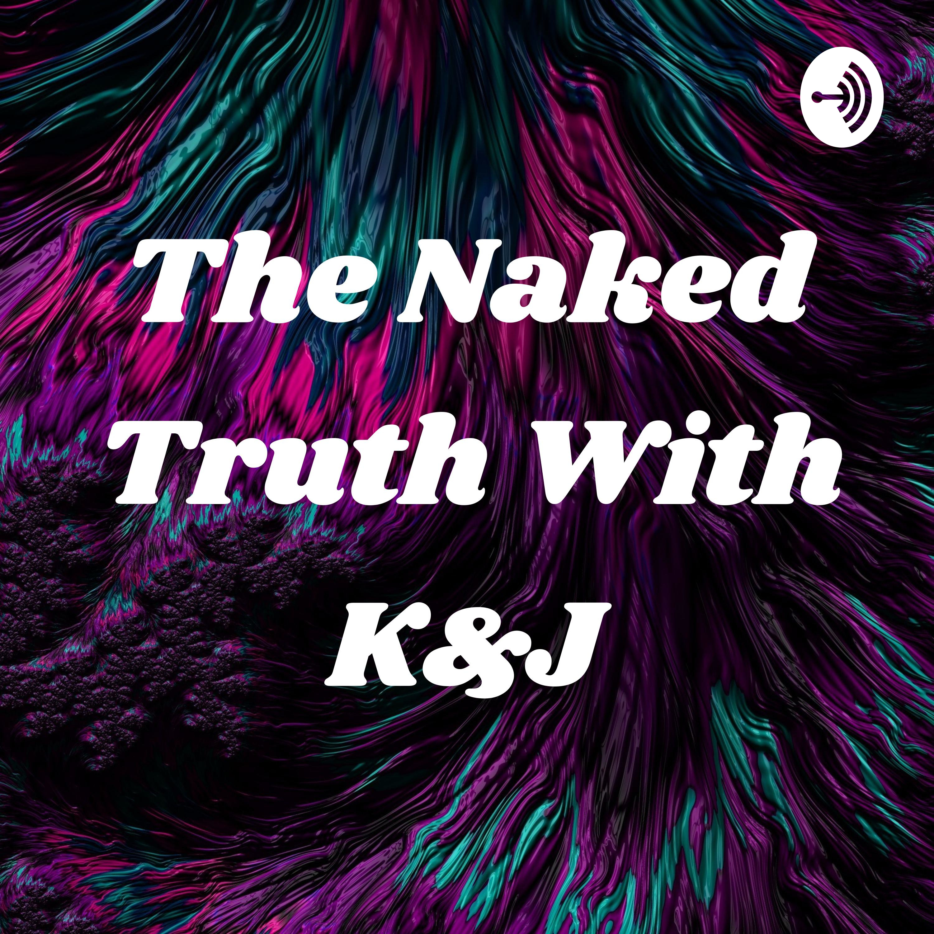 The Naked Truth With K&J