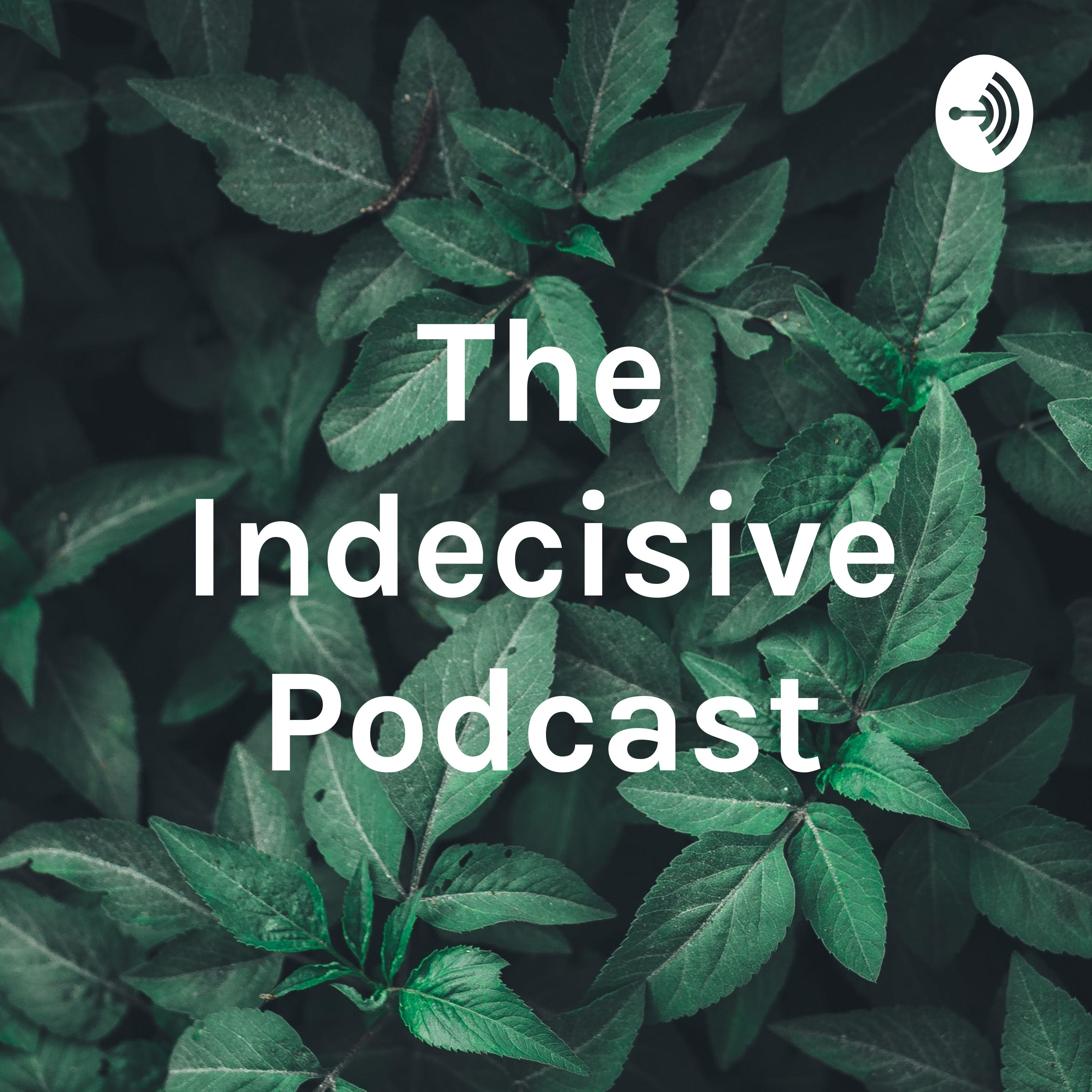 The Indecisive Podcast