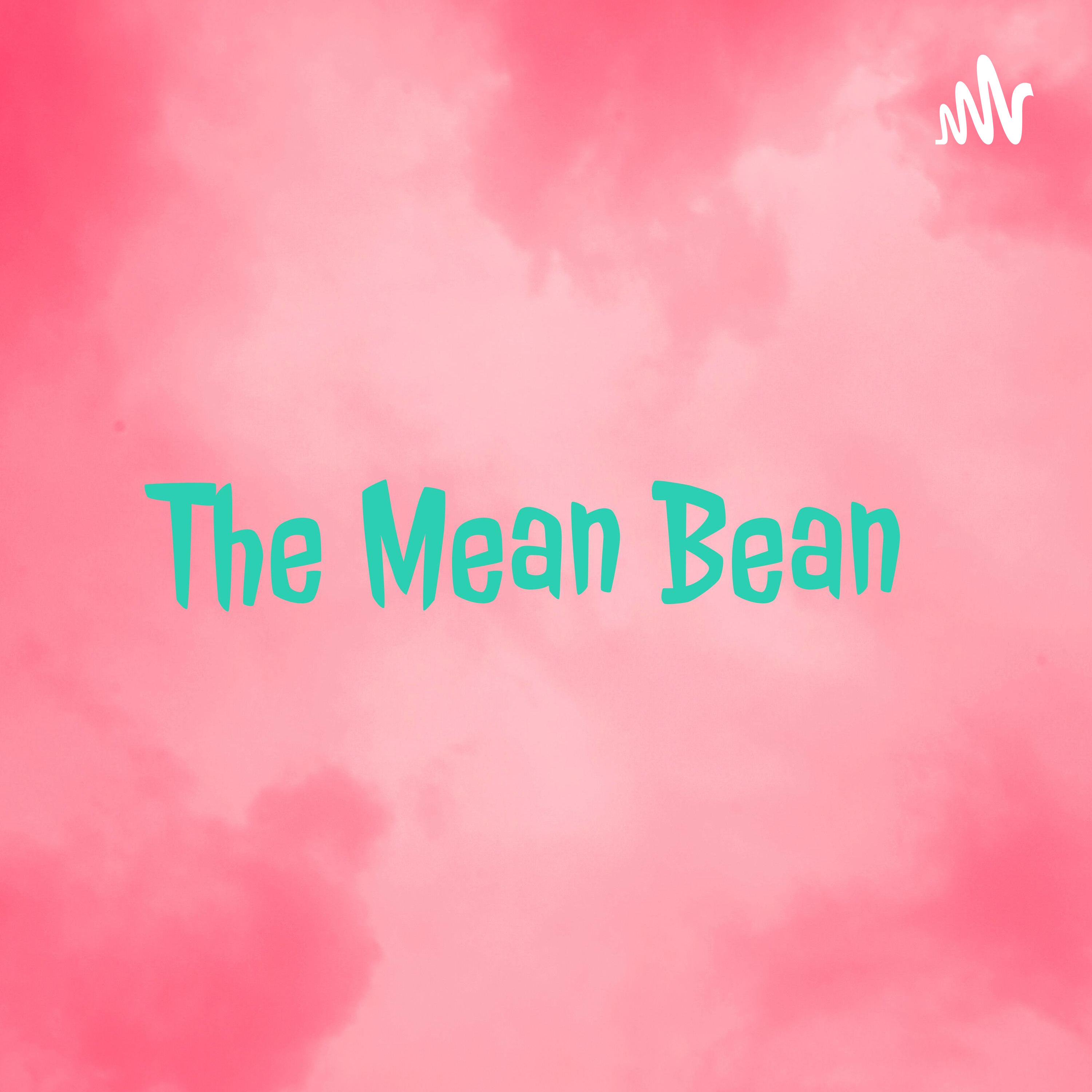 The Mean Bean Show